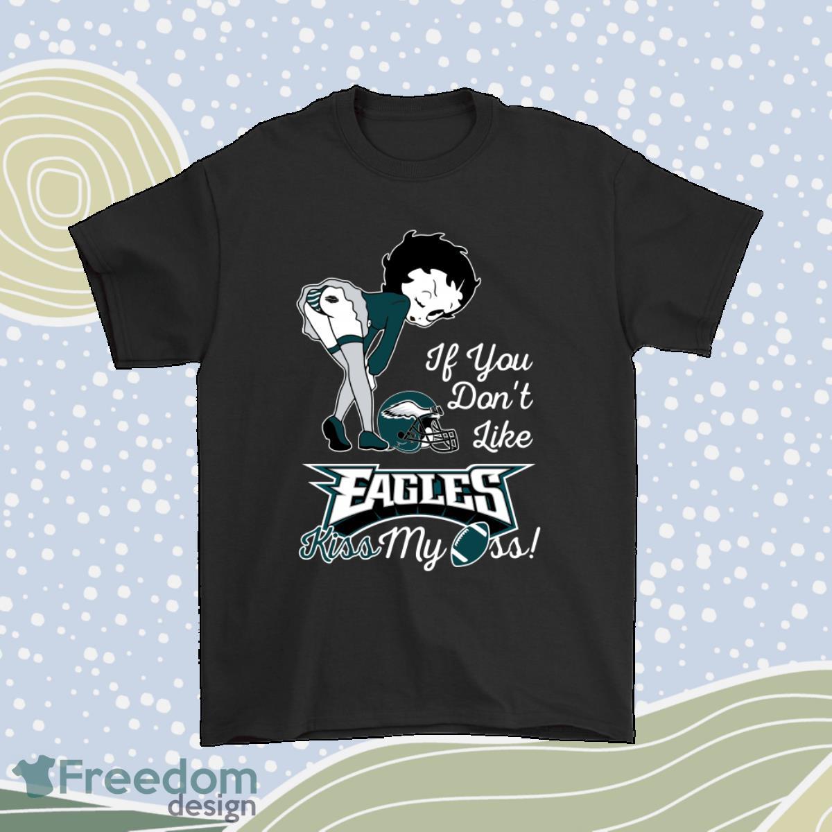 If You Dont Like Philadelphia Eagles Kiss My Ass Betty Boop Shirt Product Photo 1