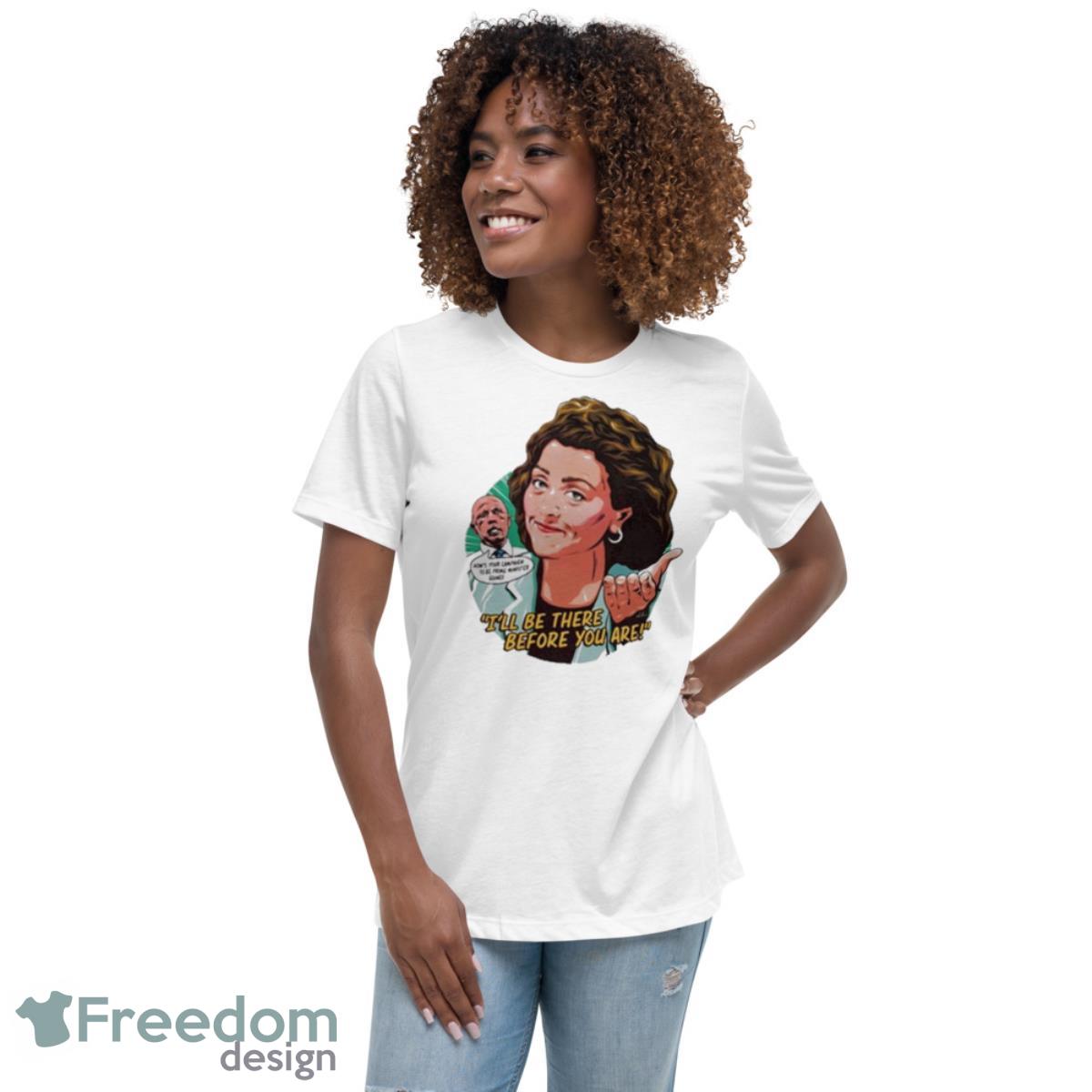I’ll Be There Before You Are 2023 Shirt - Womens Relaxed Short Sleeve Jersey Tee I’ll Be There Before You Are 2023 Shirt - Womens Relaxed Short Sleeve Jersey Tee