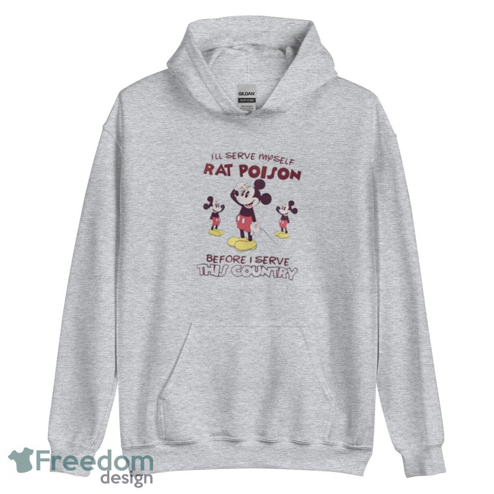 Ill Serve Myself Rat Poison Before I Serve This Country Shirt Mickey Mouse Rat Shirt - Unisex Heavy Blend Hooded Sweatshirt Ill Serve Myself Rat Poison Before I Serve This Country Shirt Mickey Mouse Rat Shirt - Unisex Heavy Blend Hooded Sweatshirt