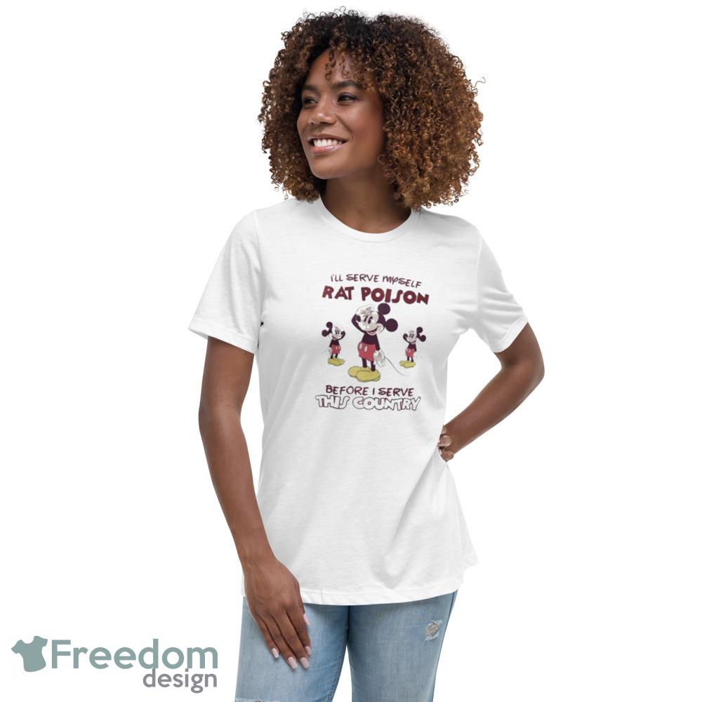 Ill Serve Myself Rat Poison Before I Serve This Country Shirt Mickey Mouse Rat Shirt - Womens Relaxed Short Sleeve Jersey Tee Ill Serve Myself Rat Poison Before I Serve This Country Shirt Mickey Mouse Rat Shirt - Womens Relaxed Short Sleeve Jersey Tee