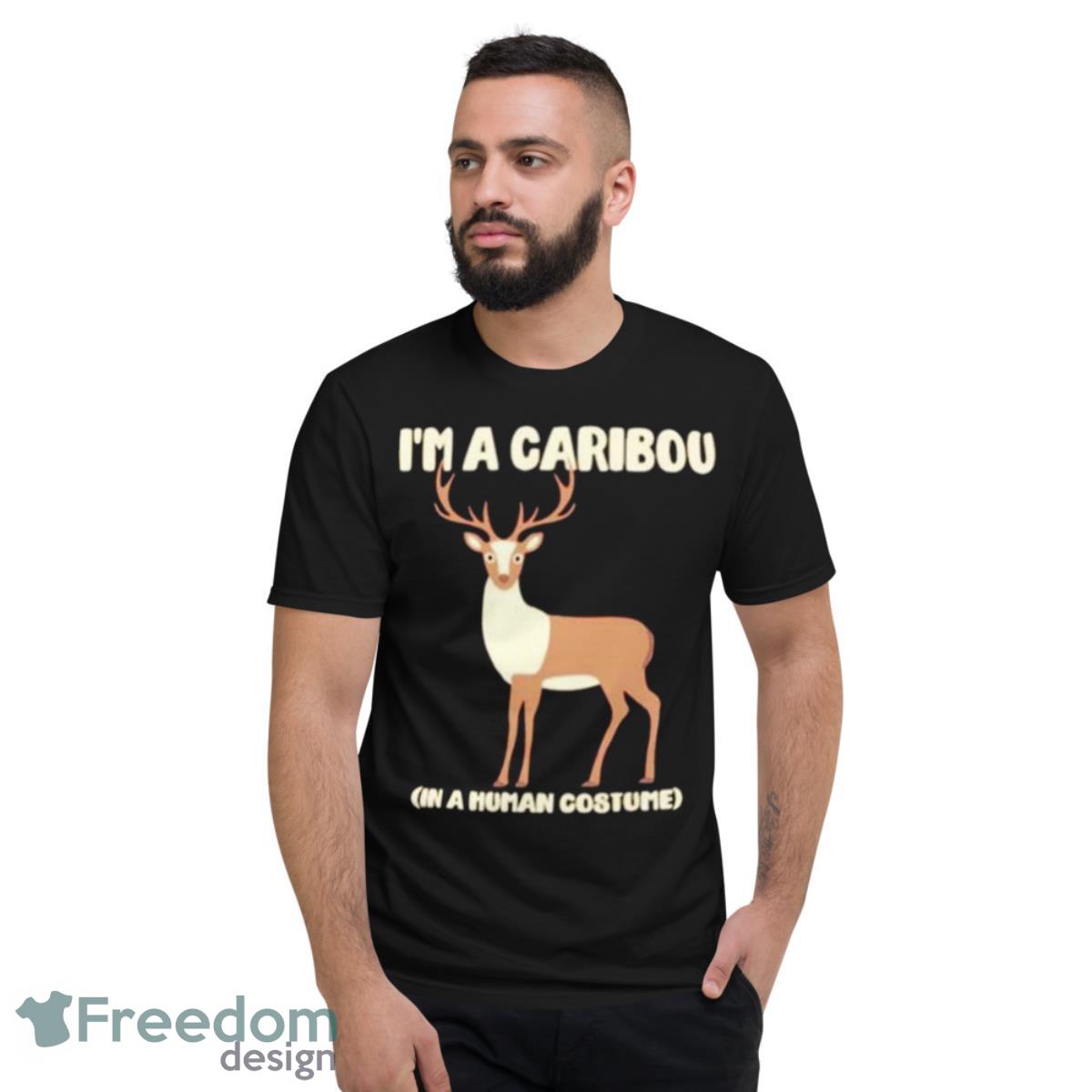 I’m A Caribou In A Human Costume Shirt - Short Sleeve T-Shirt