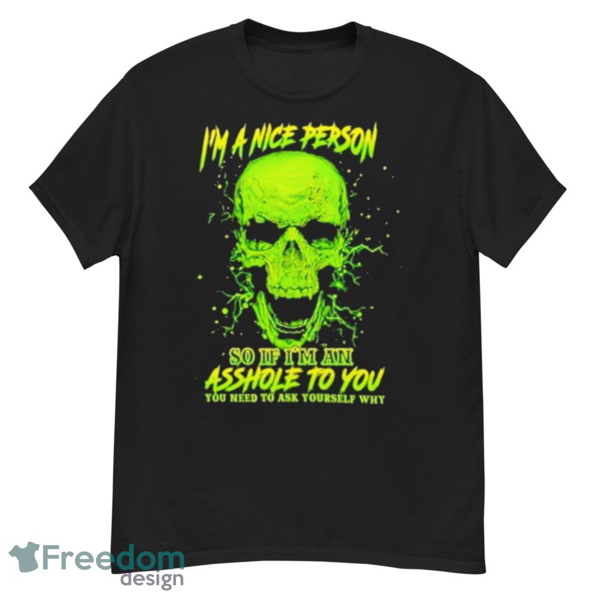 I’m A Nice Person Skull Do If I’m An Asshole To You Shirt - G500 Men’s Classic T-Shirt