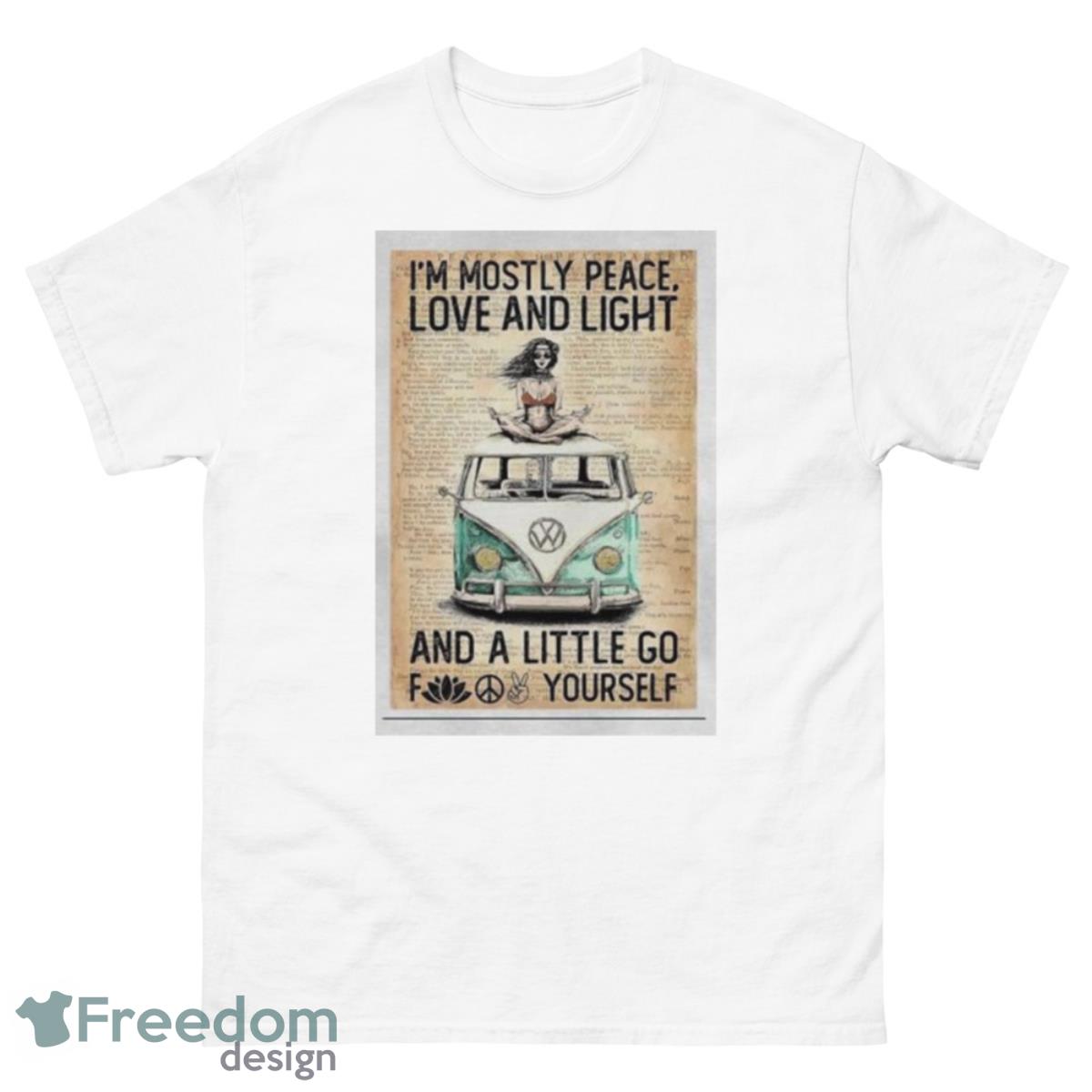 I’m Mostly Peace Love And Light And A Little Go Fuck Yourself Shirt - 500 Men’s Classic Tee Gildan