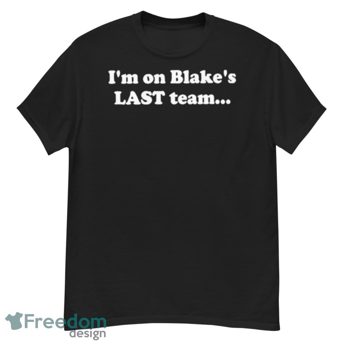 I’m On Blake’s Last Team Shirt - G500 Men’s Classic T-Shirt