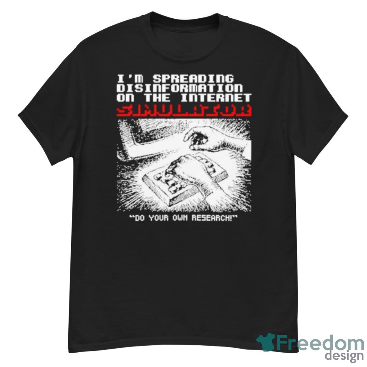 I’m Spreading Disinformation Simulator Do Your Own Research Shirt - G500 Men’s Classic T-Shirt