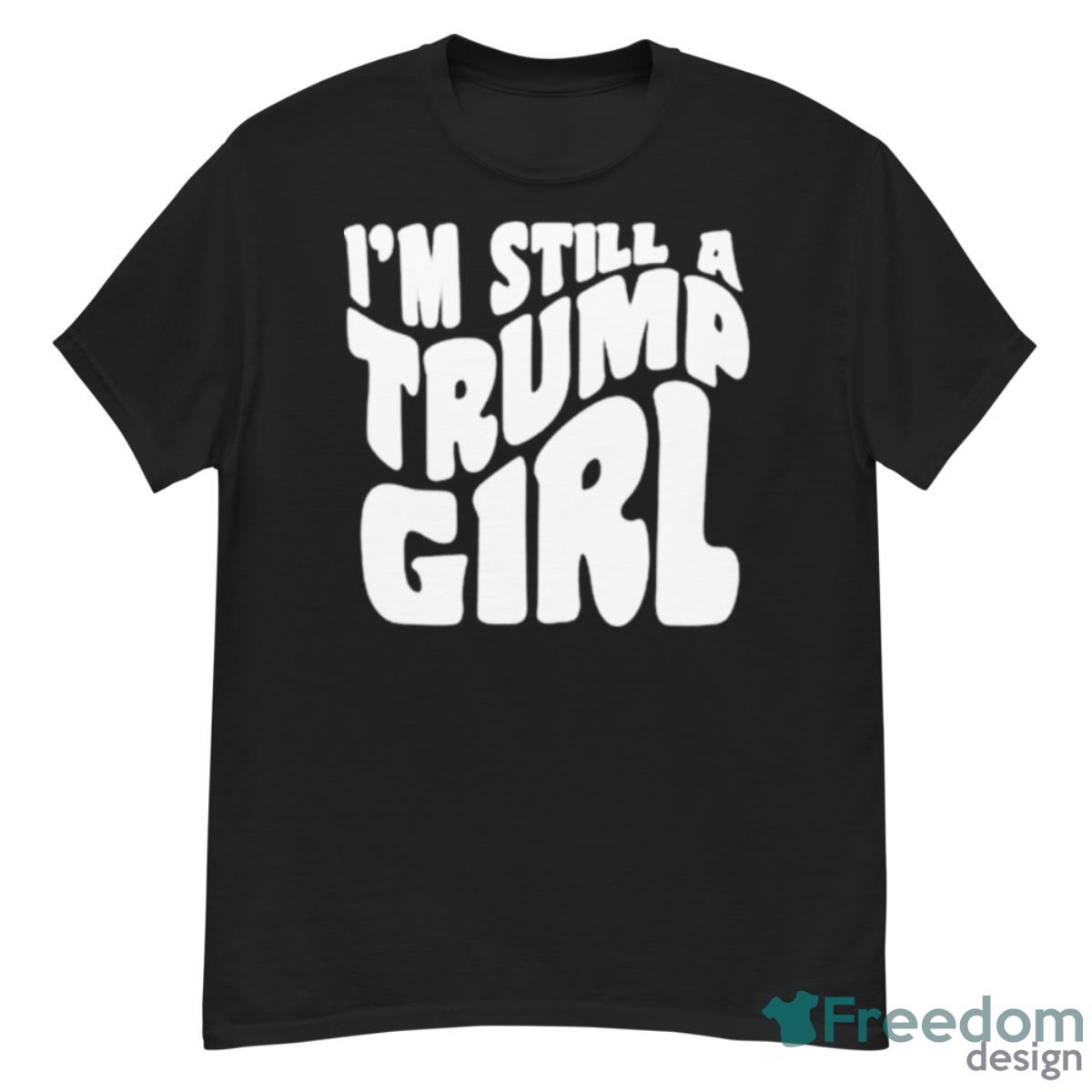 I’m Still A Trump Girl Classic Shirt - G500 Men’s Classic T-Shirt