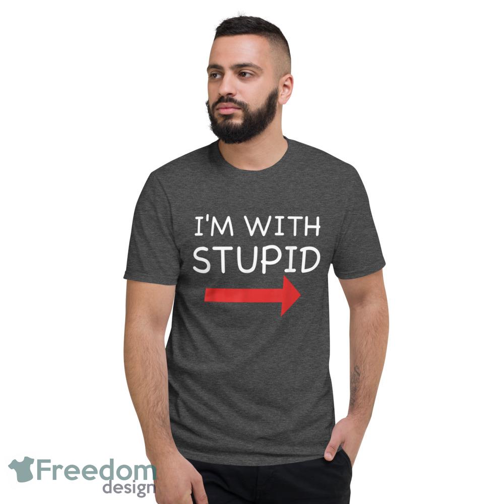 Im With Stupid Funny T Shirt - Short Sleeve T-Shirt-1 Im With Stupid Funny T Shirt - Short Sleeve T-Shirt-1