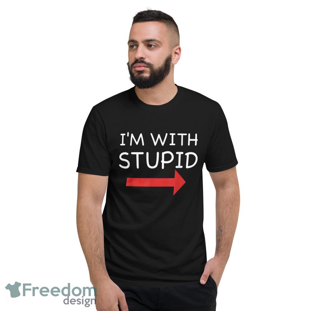 Im With Stupid Funny T Shirt - Short Sleeve T-Shirt Im With Stupid Funny T Shirt - Short Sleeve T-Shirt