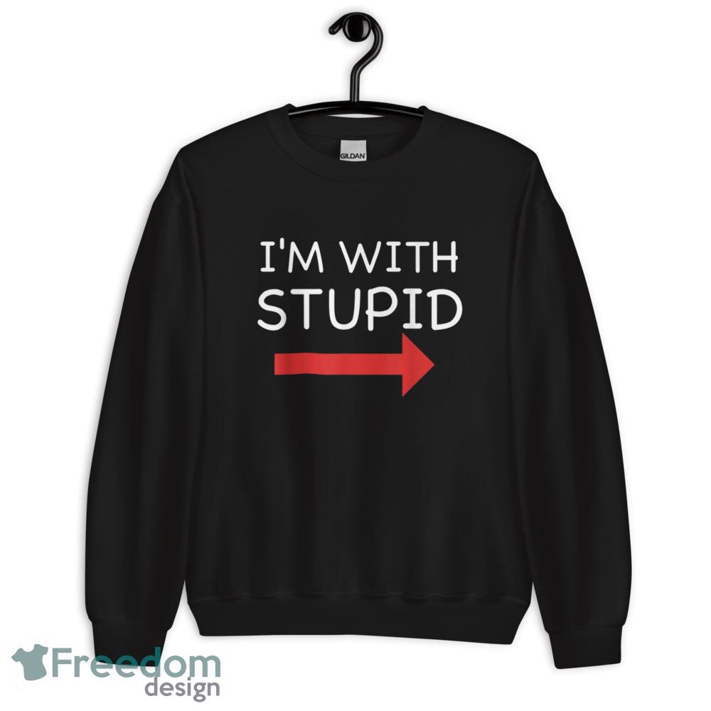 Im With Stupid Funny T Shirt - Unisex Crewneck Sweatshirt Im With Stupid Funny T Shirt - Unisex Crewneck Sweatshirt