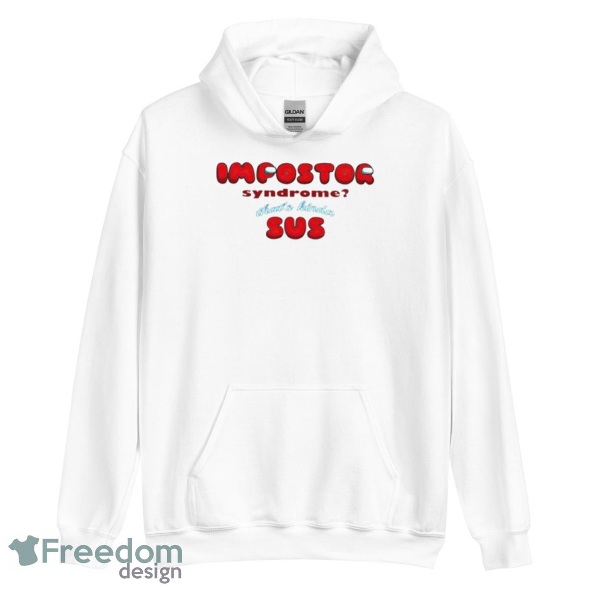 Impostor Syndrome That’s Kinda Sus Shirt - Unisex Heavy Blend Hooded Sweatshirt Impostor Syndrome That’s Kinda Sus Shirt - Unisex Heavy Blend Hooded Sweatshirt