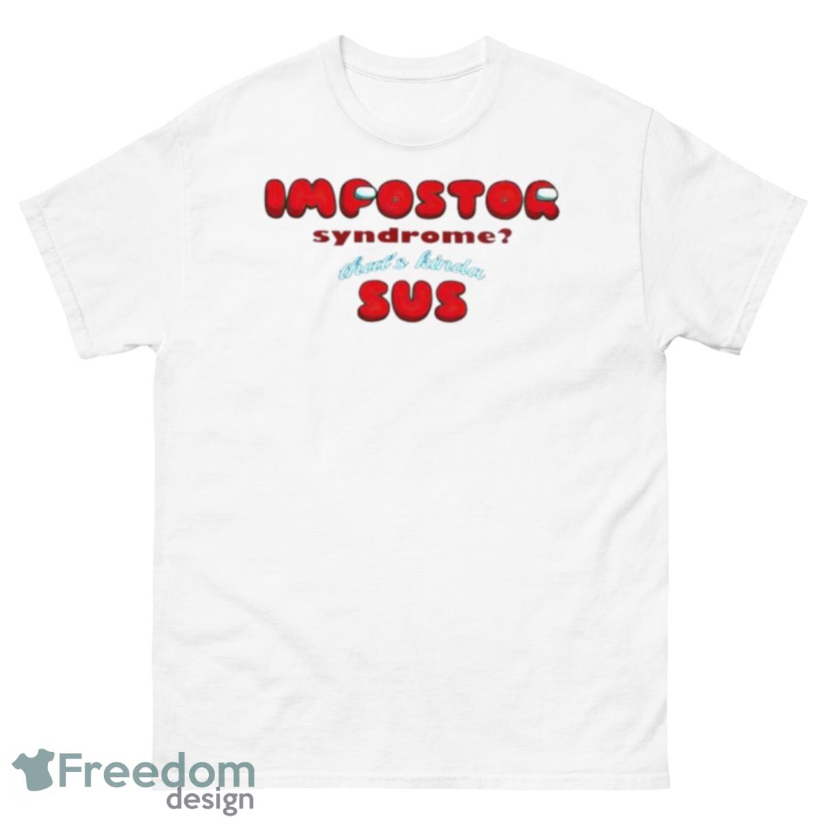 Impostor Syndrome That’s Kinda Sus Shirt - 500 Men’s Classic Tee Gildan