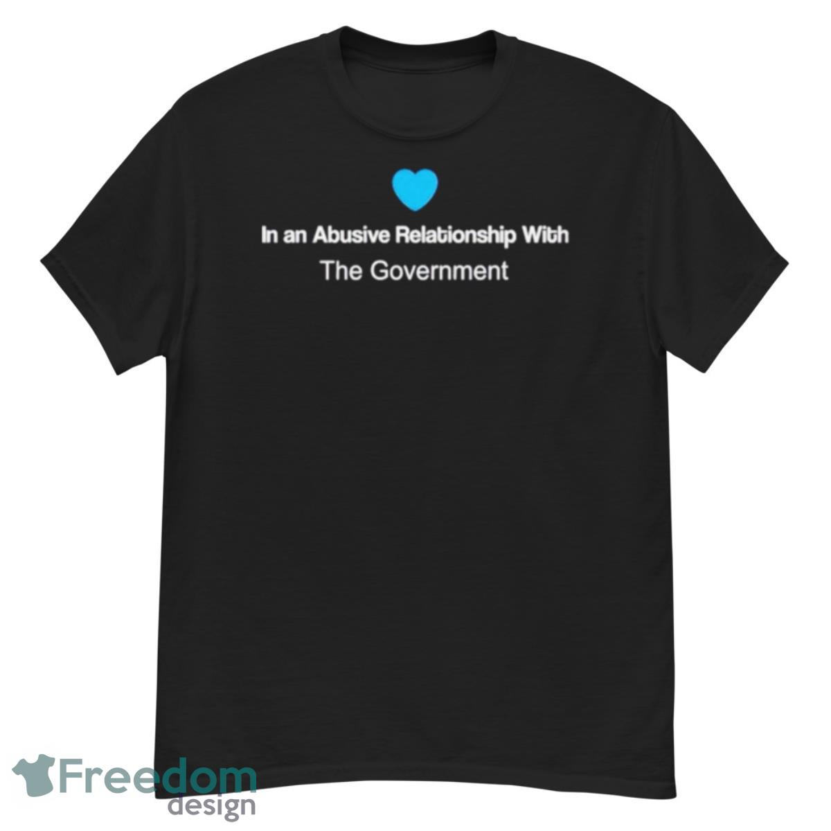 In An Abusive Relationship With The Government Shirt - G500 Men’s Classic T-Shirt