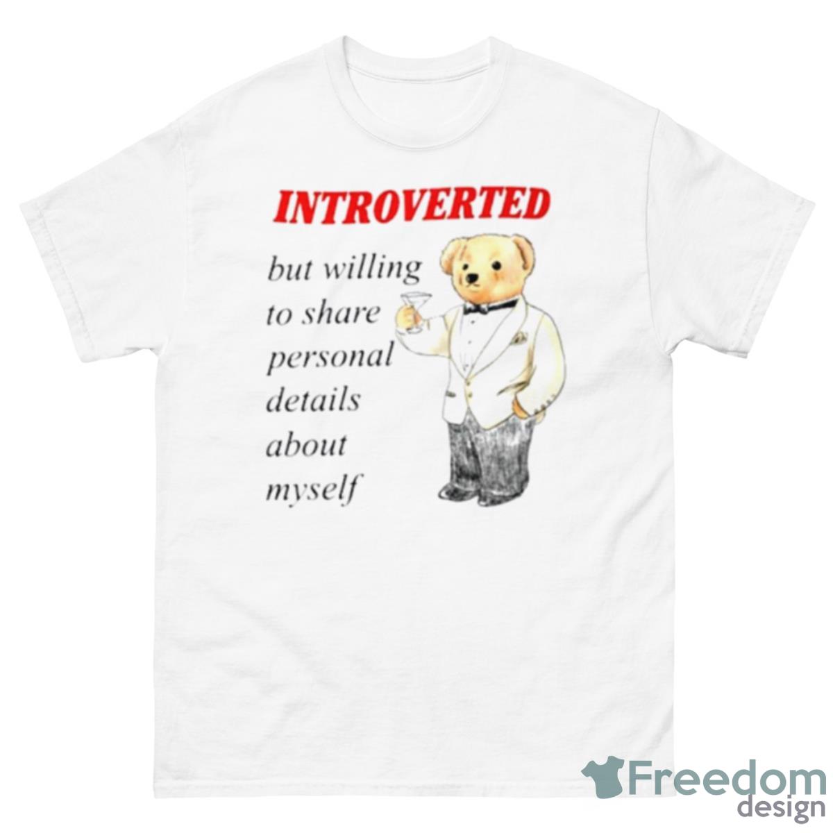 Introverted But Willing To Share Personal Details About Myself Shirt - 500 Men’s Classic Tee Gildan