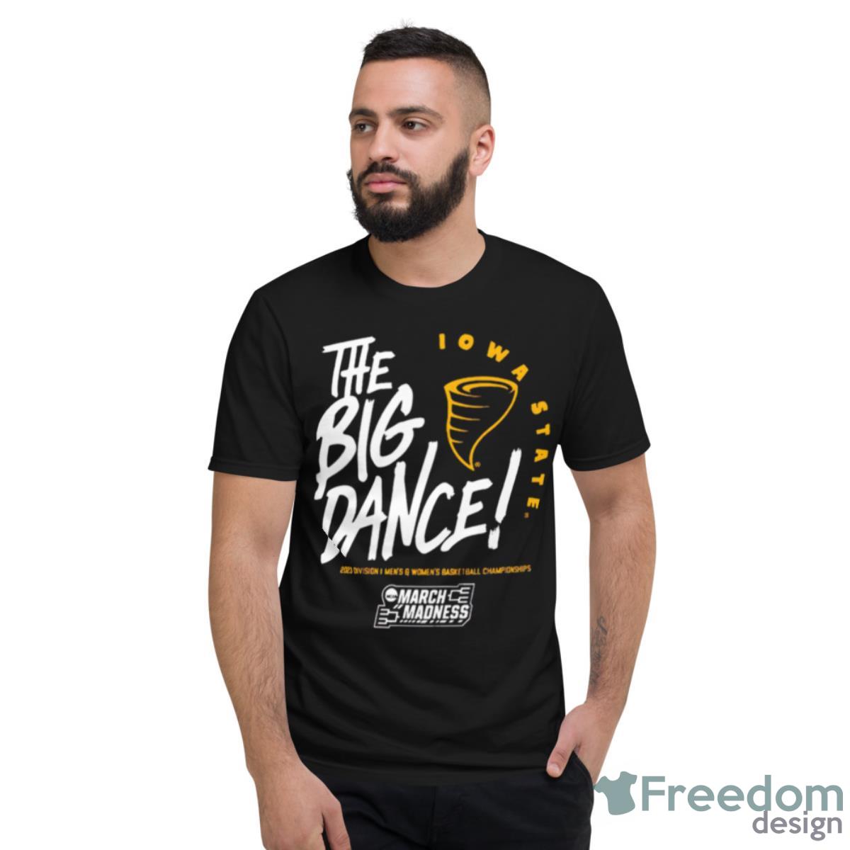 Iowa State Cyclones The Big Dance March Madness 2023 Division Men’s And Women’s Basketball Championship Shirt