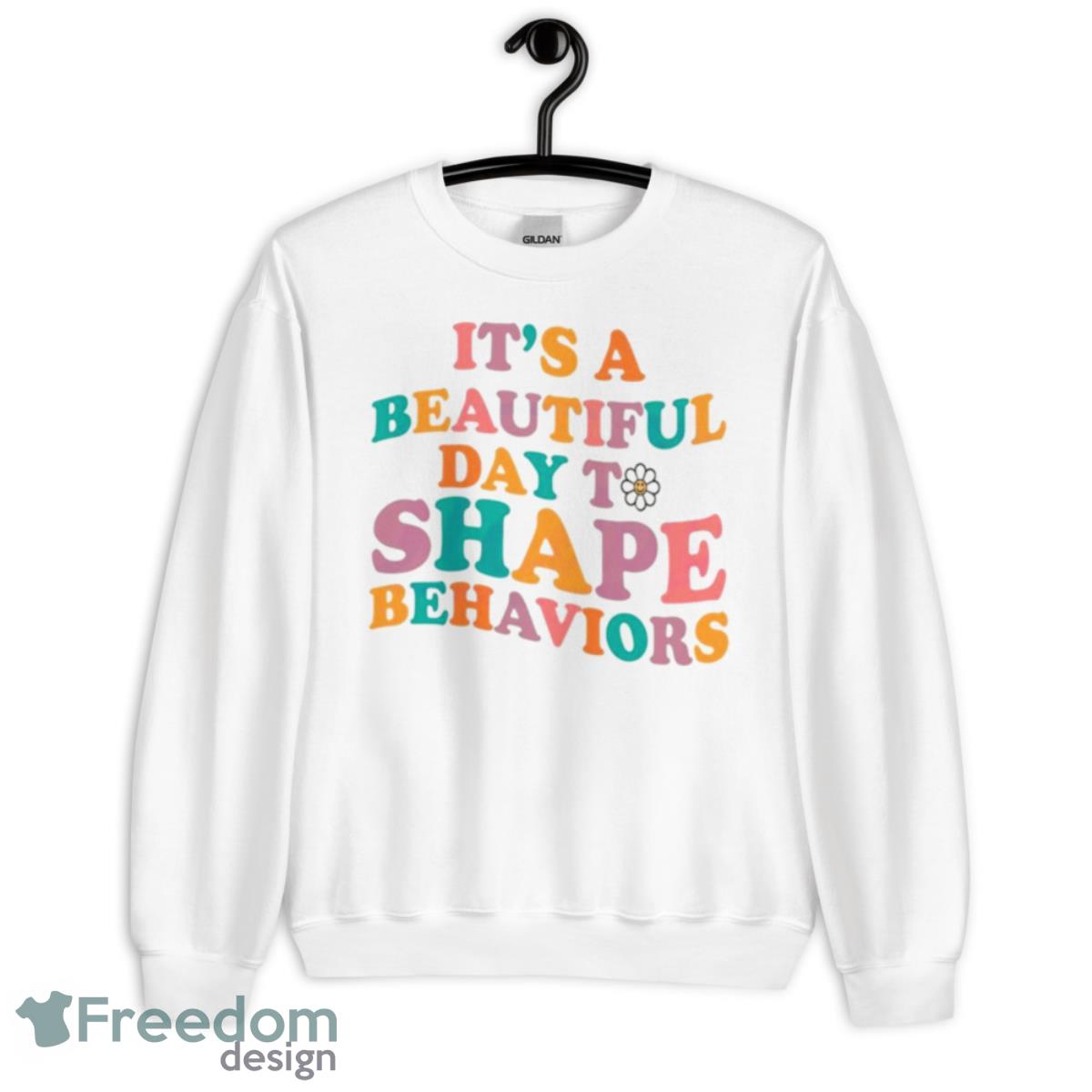 It’s A Beautiful Day To Shape Behaviors Behavior Analyst Shirt - Unisex Heavy Blend Crewneck Sweatshirt
