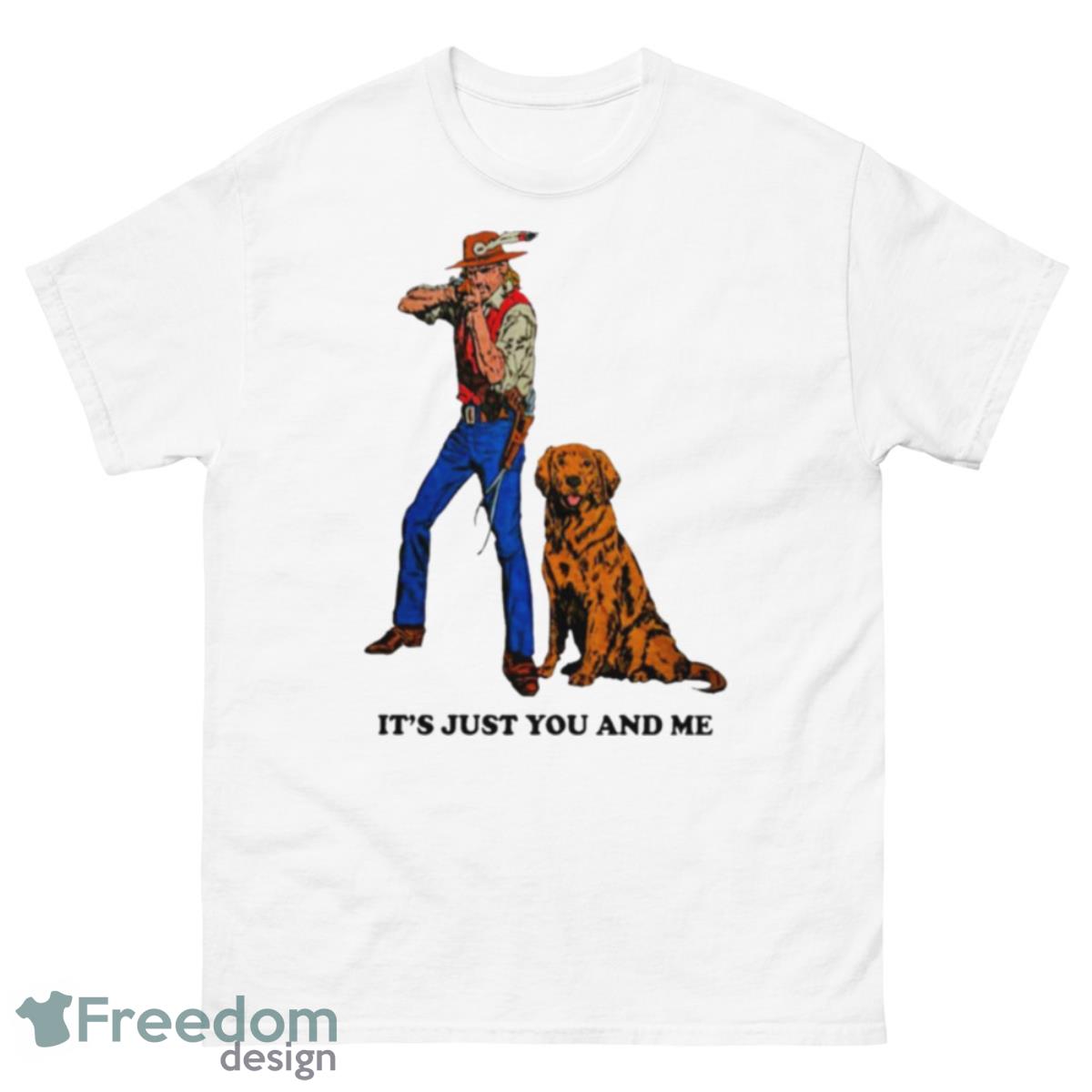 It’s Just You And Me Shirt - 500 Men’s Classic Tee Gildan
