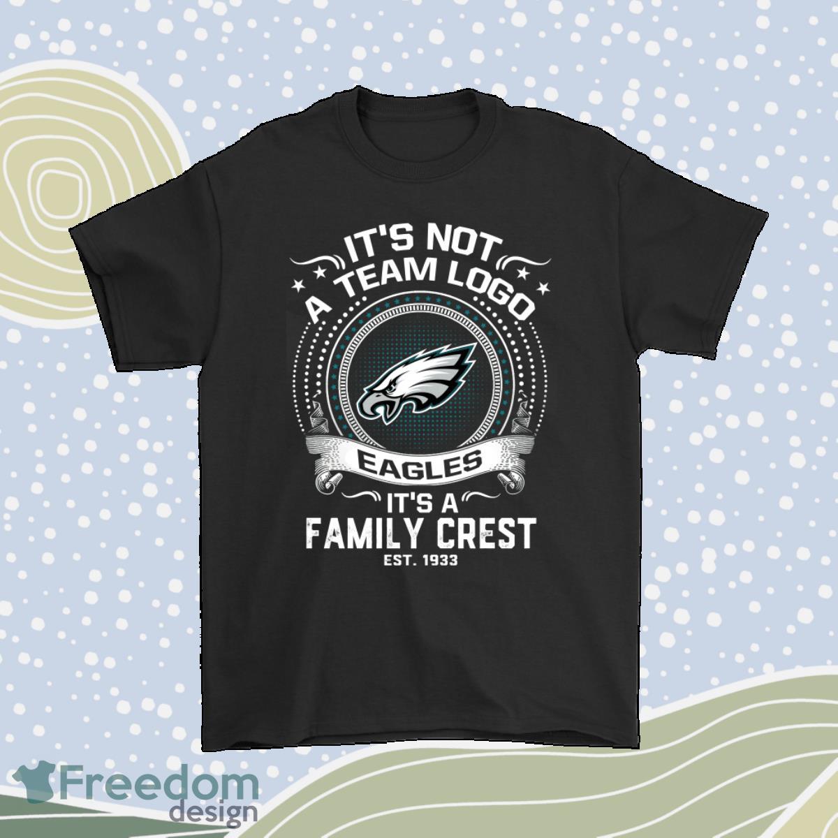Its Not A Team Logo Its A Family Crest Philadelphia Eagles Shirt Product Photo 1