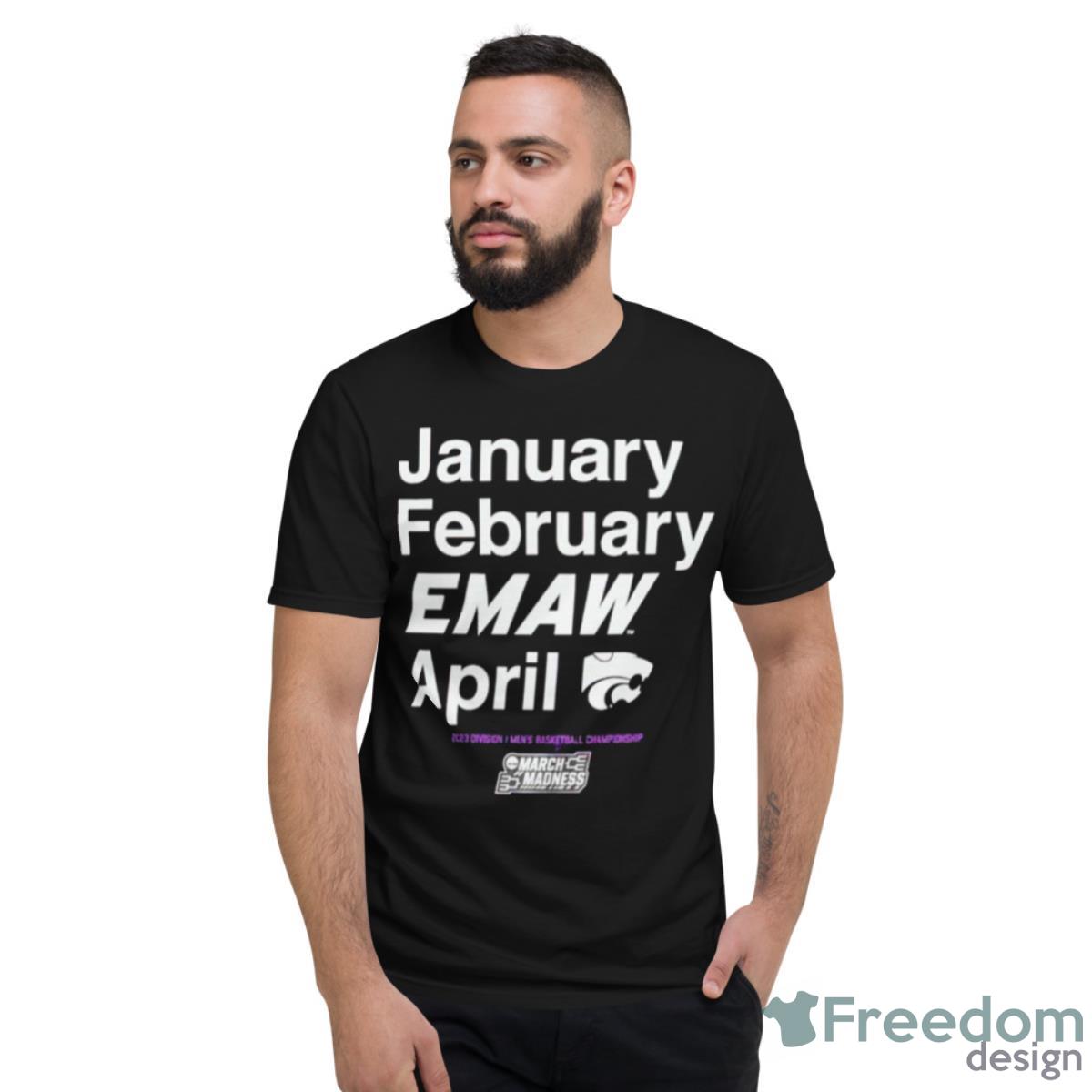 January February EMAW April Kansas State Wildcats 2023 March Madness Shirt - Short Sleeve T-Shirt