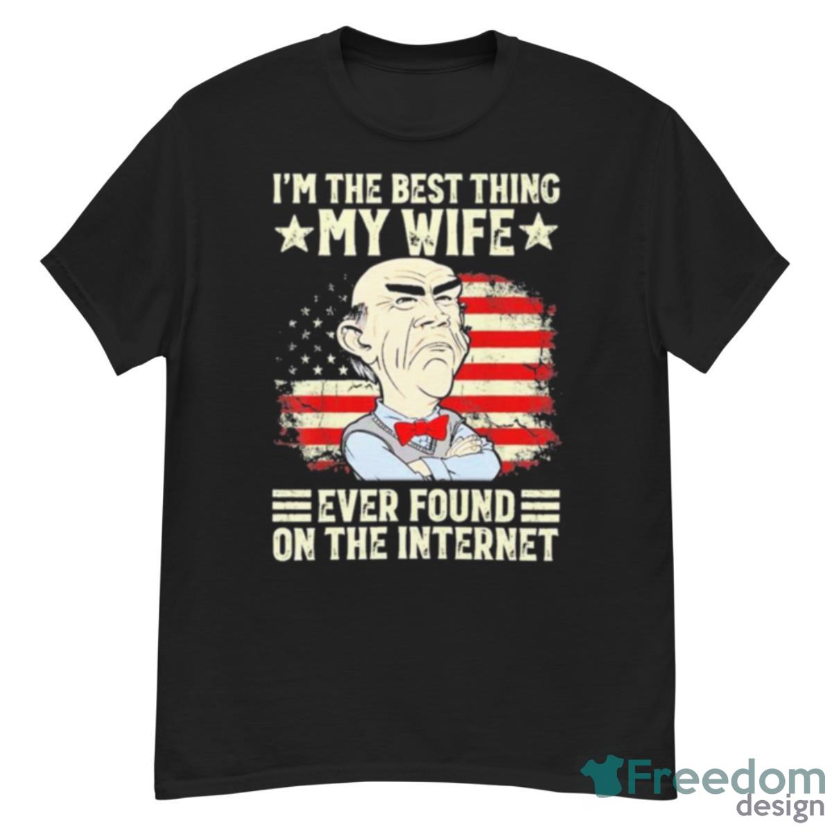 Jeff Dunham I’m The Best Thing My Wife Ever Found On The Internet Yestduham Shirt - G500 Men’s Classic T-Shirt