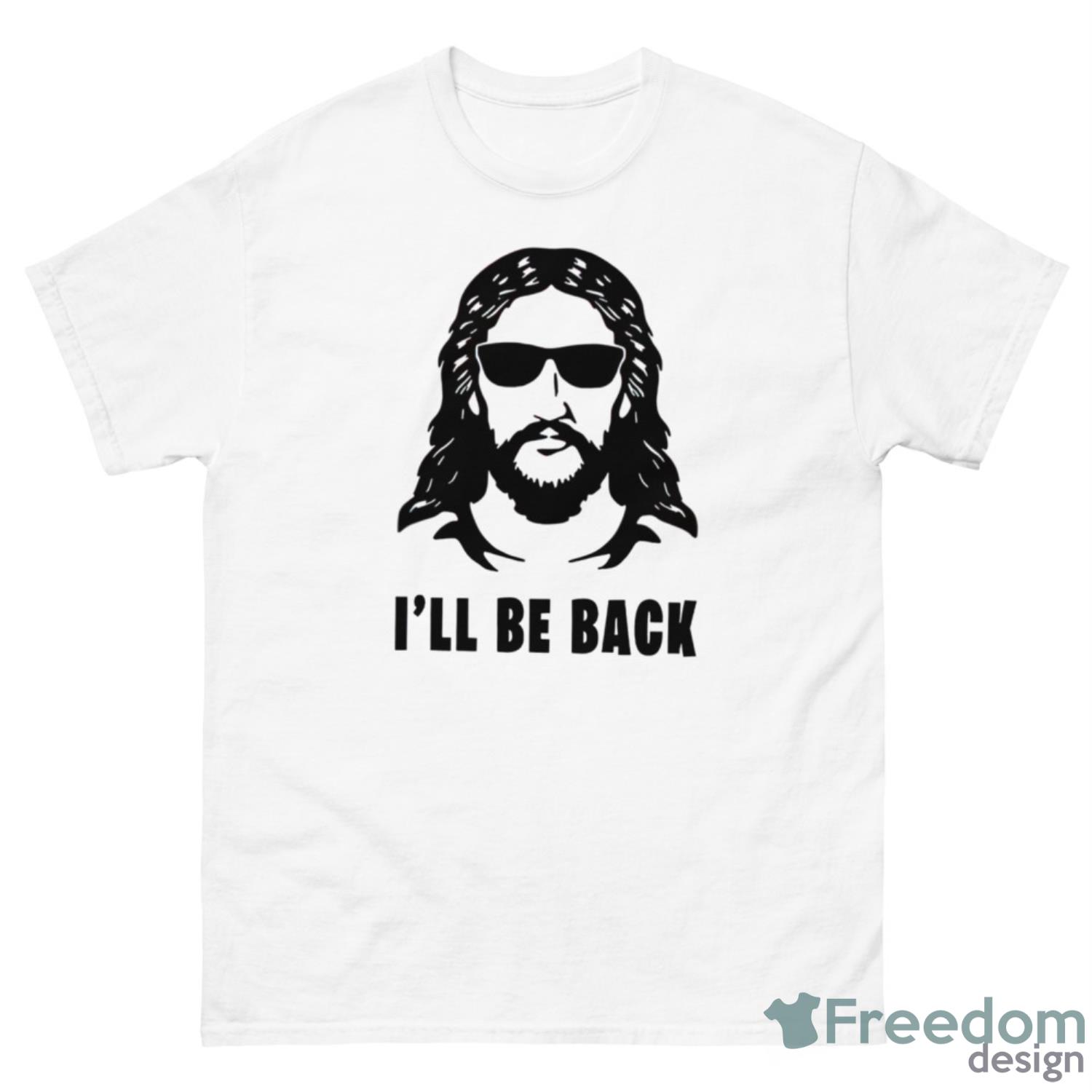 Jesus I’ll Be Back Shirt - 500 Men’s Classic Tee Gildan