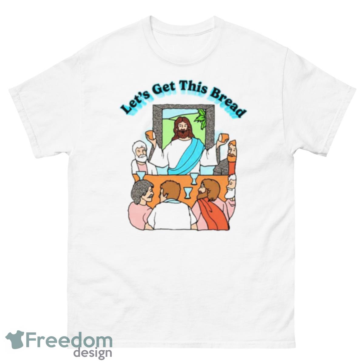 Jesus Let’s Get This Bread T  Shirt - 500 Men’s Classic Tee Gildan
