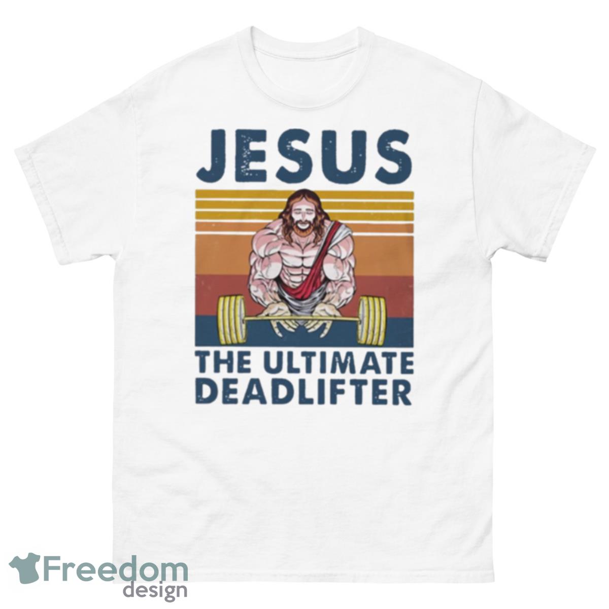 Jesus The Ultimate Deadlifter Gym Bodybuilding Fitness Shirt - 500 Men’s Classic Tee Gildan