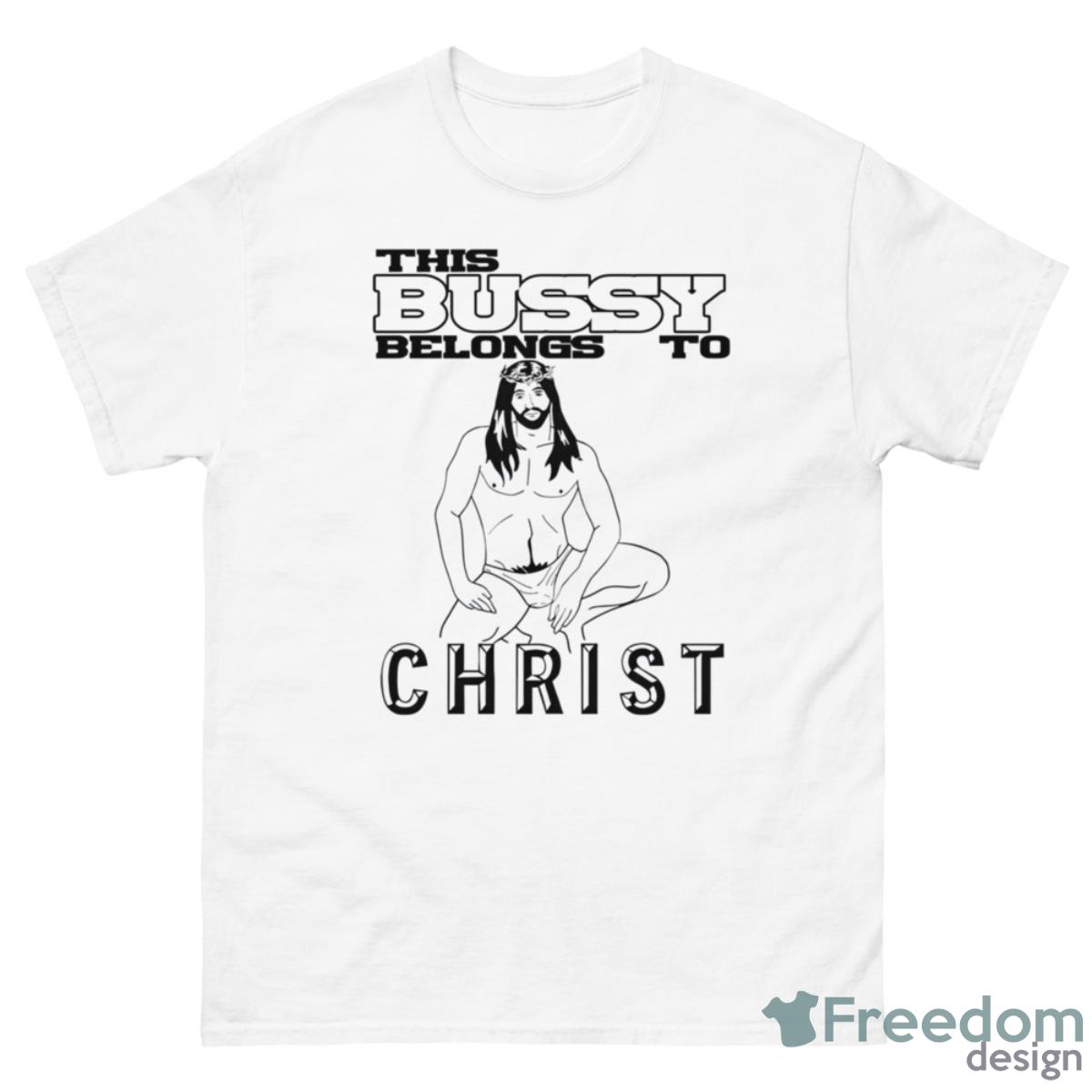 Jesus This Bussy Belongs To Christ Shirt - 500 Men’s Classic Tee Gildan