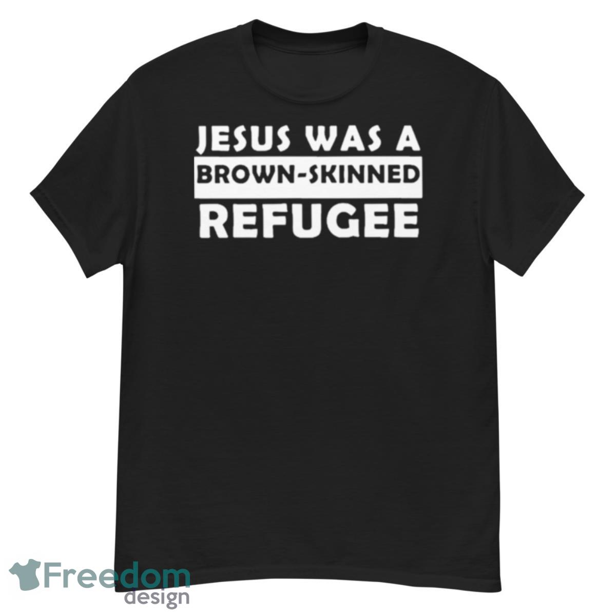 Jesus Was A Brown Skinned Refugee Shirt - G500 Men’s Classic T-Shirt