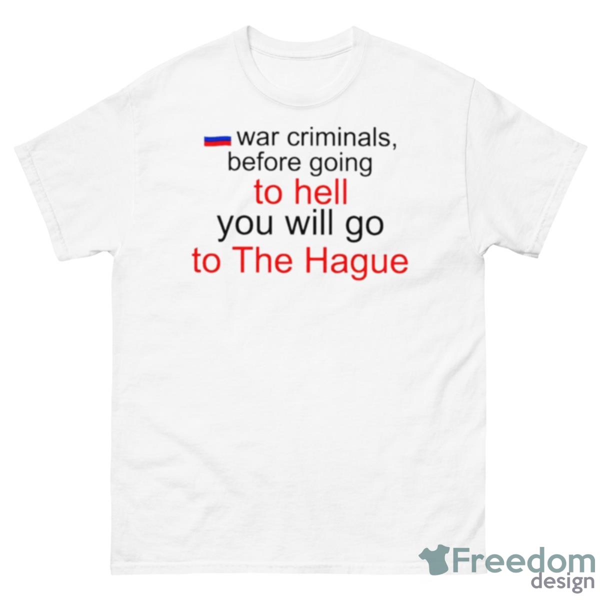 Katrina Kaktina War Criminals Before Going To Hell You Will Go To The Hague Shirt - 500 Men’s Classic Tee Gildan