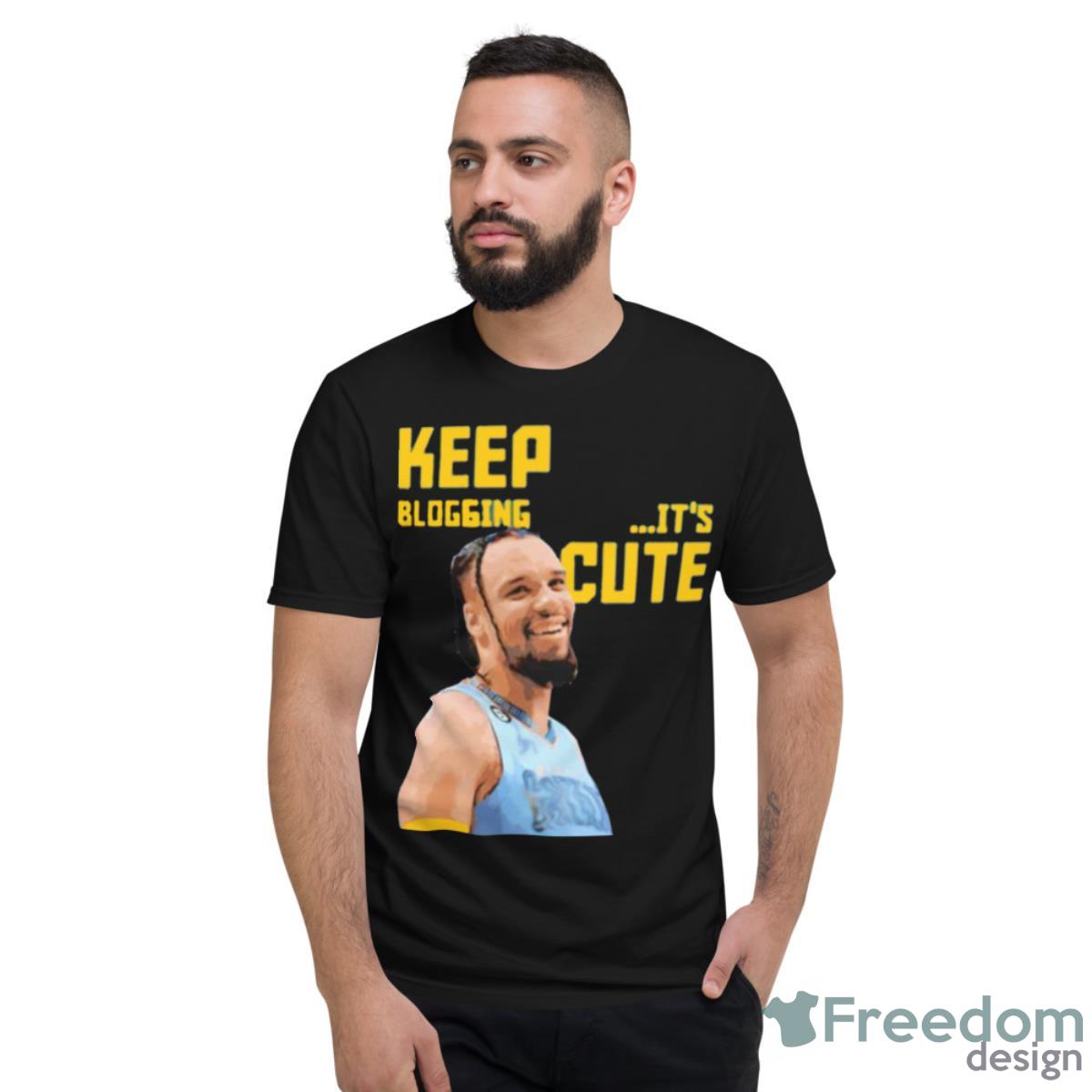 Keep Blogging It’s Cute Shirt - Short Sleeve T-Shirt