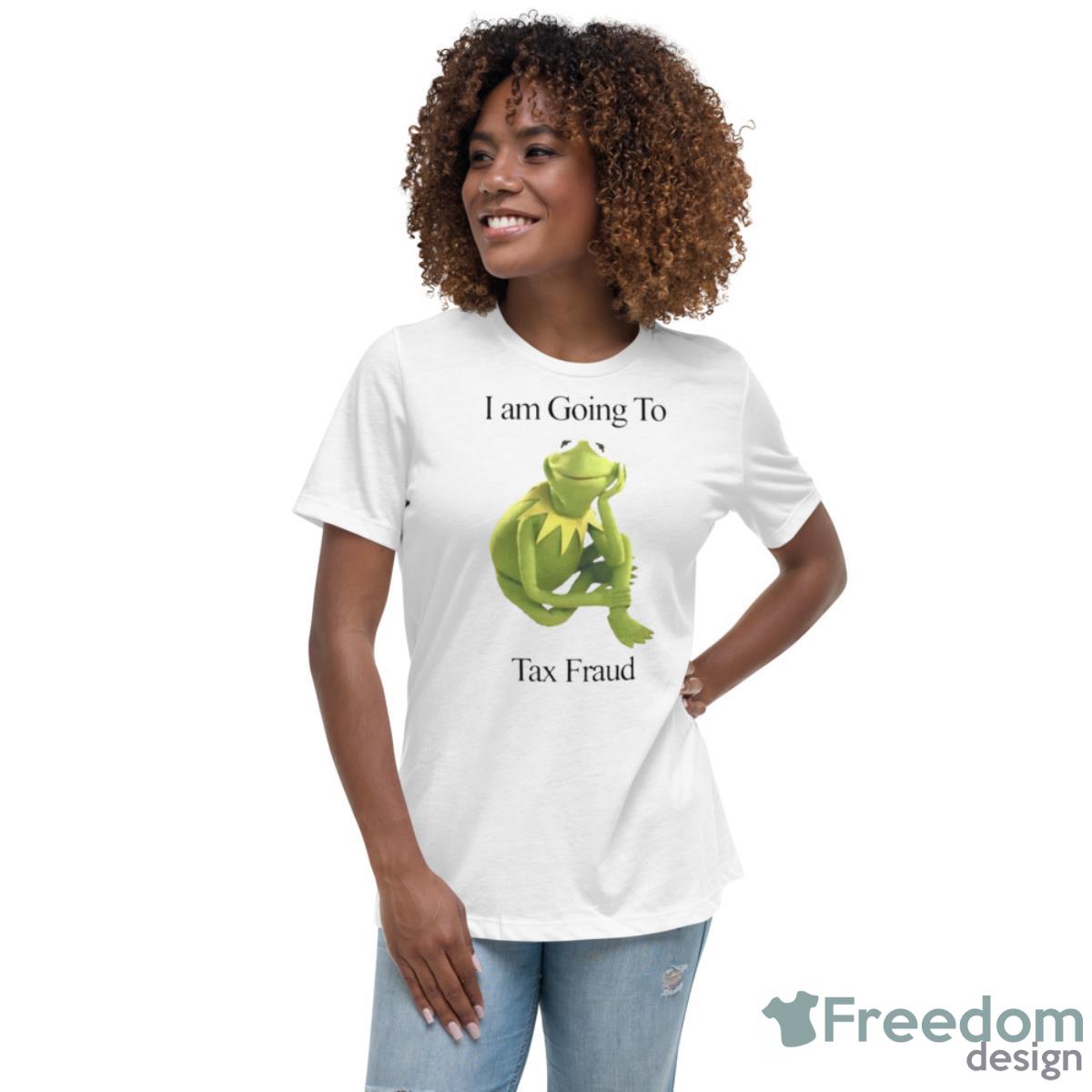 Kermit The Frog I’m Going To Tax Fraud Shirt