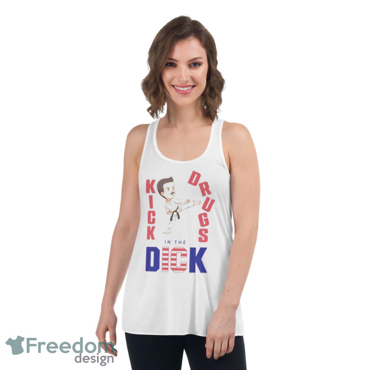 Kick Drugs In The Dick Shirt image Kick Drugs In The Dick Shirt