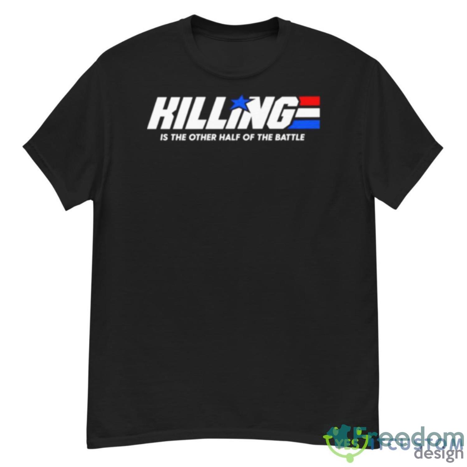 Killing Is The Other Half Of The Battle Shirt - G500 Men’s Classic T-Shirt