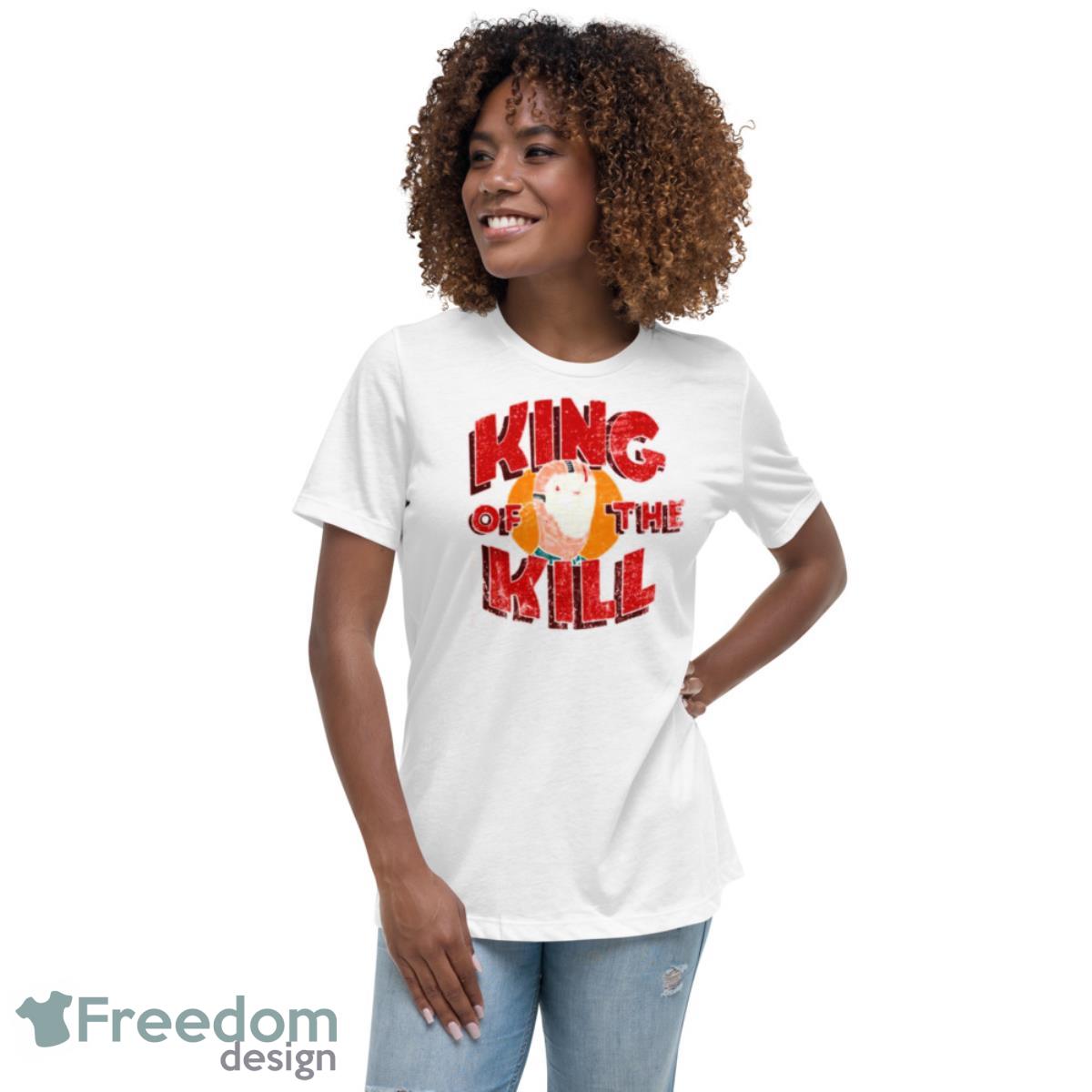 King Of The Kill Parody King Of The Hill Shirt - Womens Relaxed Short Sleeve Jersey Tee King Of The Kill Parody King Of The Hill Shirt - Womens Relaxed Short Sleeve Jersey Tee