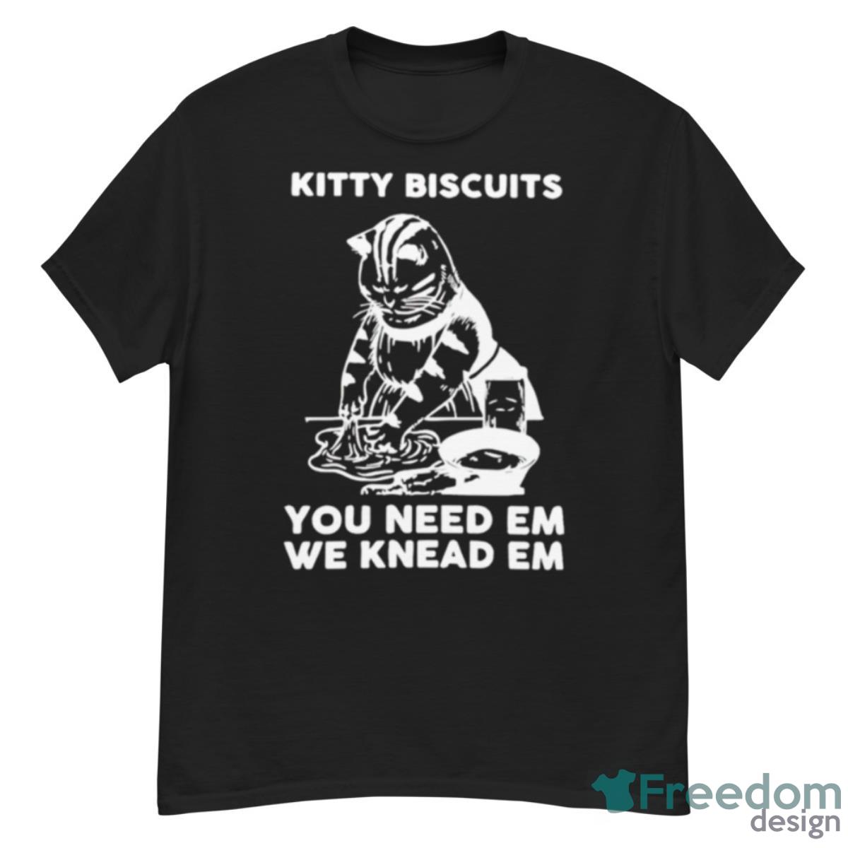 Kitty Biscuits You Need Em We Knead Em Shirt - G500 Men’s Classic T-Shirt