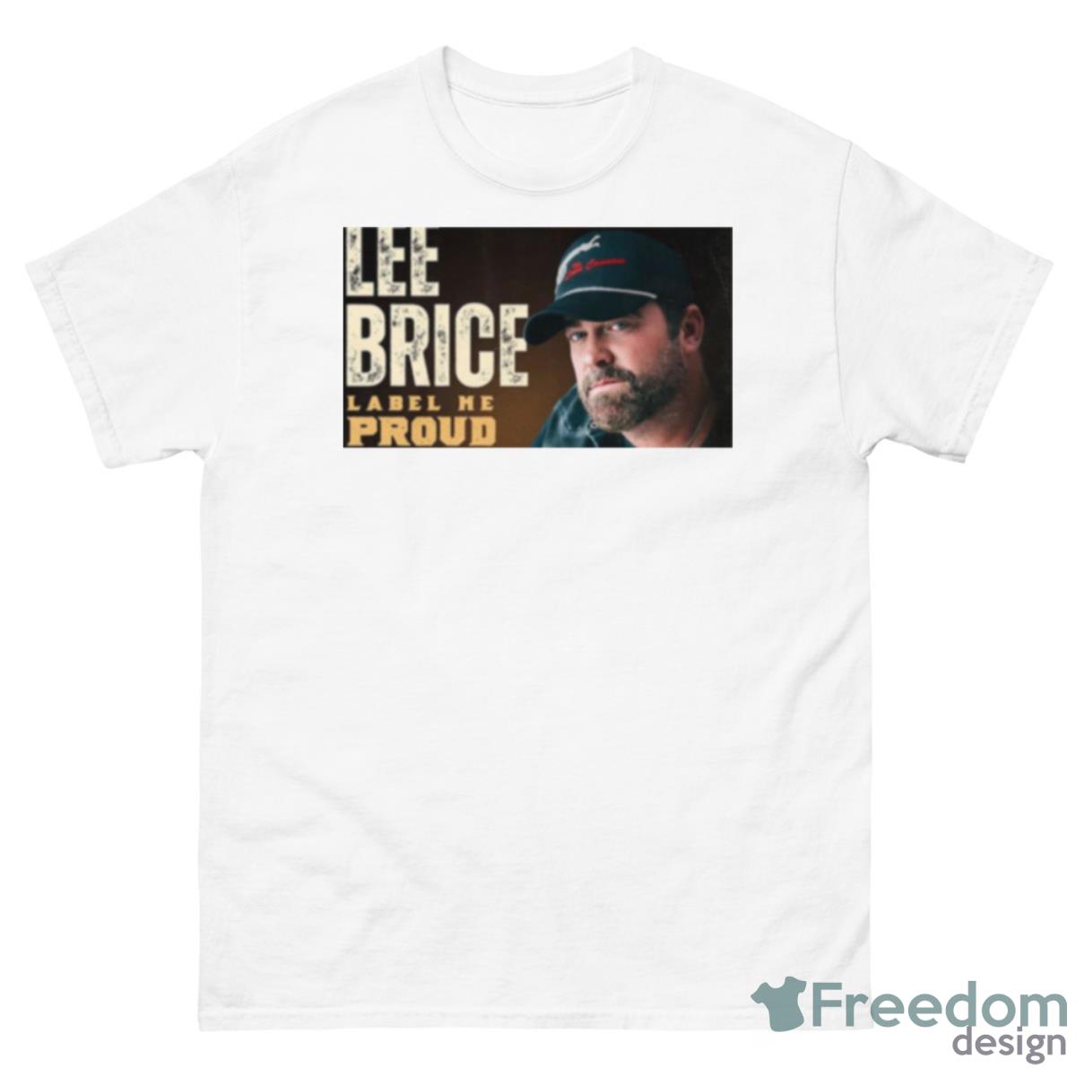 Label Me Proud Lee Brice Shirt - 500 Men’s Classic Tee Gildan
