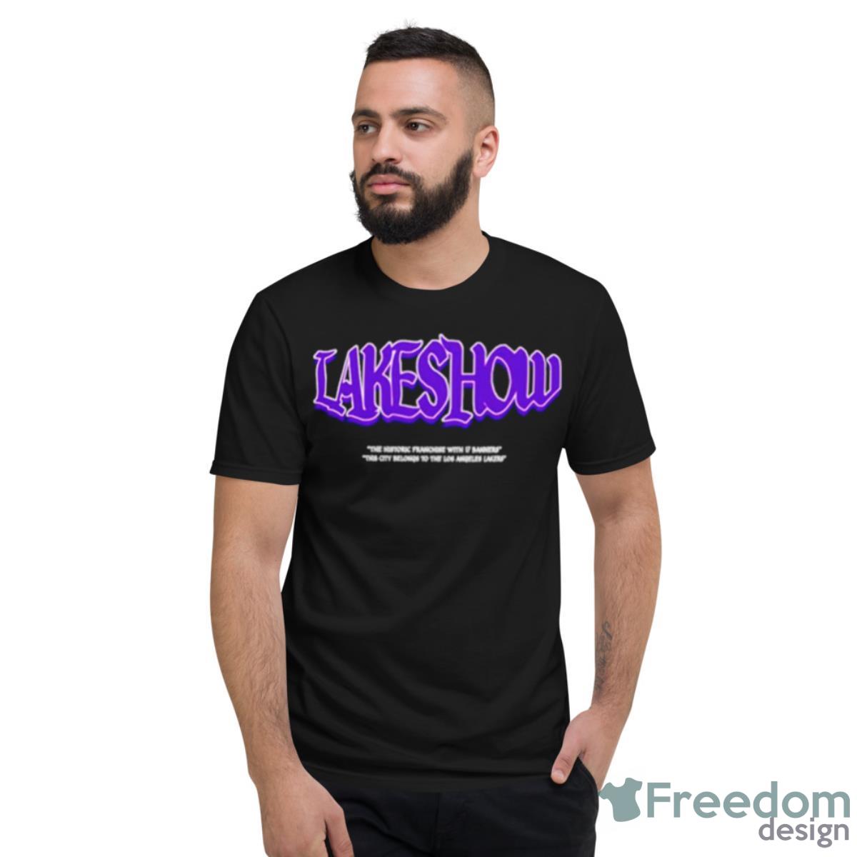 Lakeshow The Historic Franchise With 17 Banners The City Belongs To The Los Angeles Lakers Shirt - Short Sleeve T-Shirt