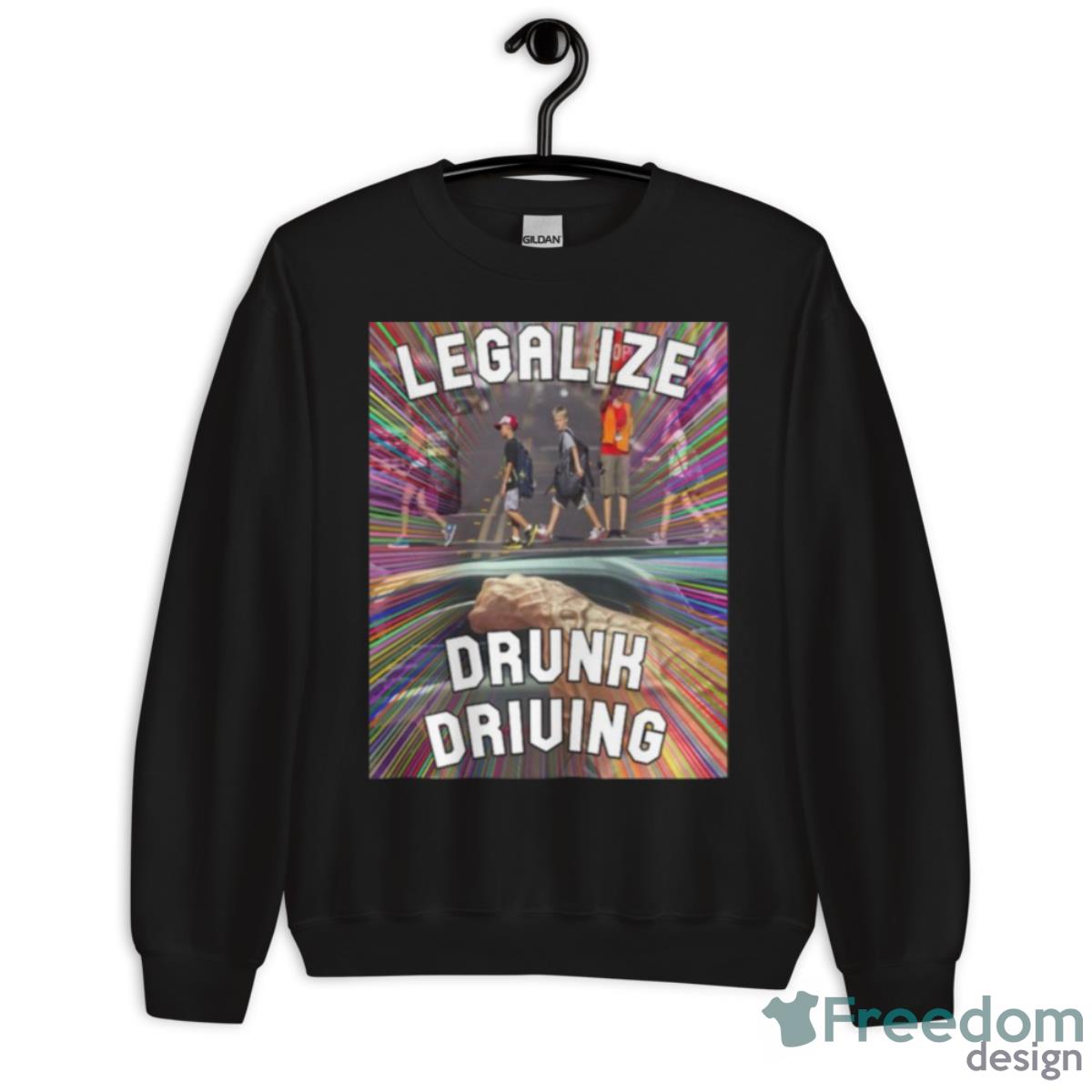 Legalize Drunk Driving Shirt - Unisex Crewneck Sweatshirt Legalize Drunk Driving Shirt - Unisex Crewneck Sweatshirt