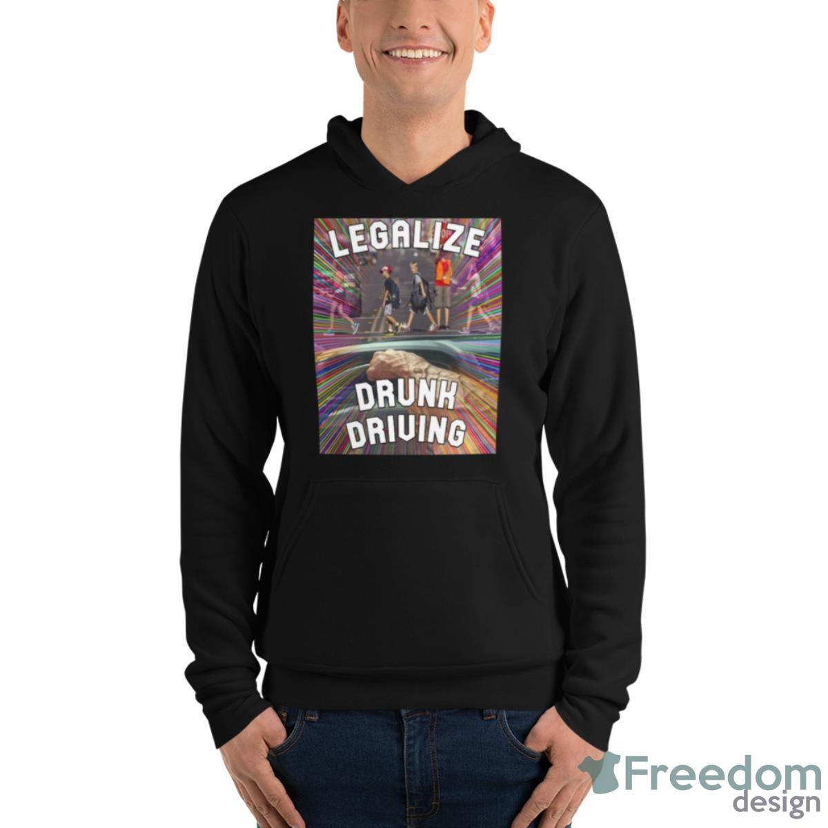 Legalize Drunk Driving Shirt - Unisex Fleece Pullover Hoodie Legalize Drunk Driving Shirt - Unisex Fleece Pullover Hoodie
