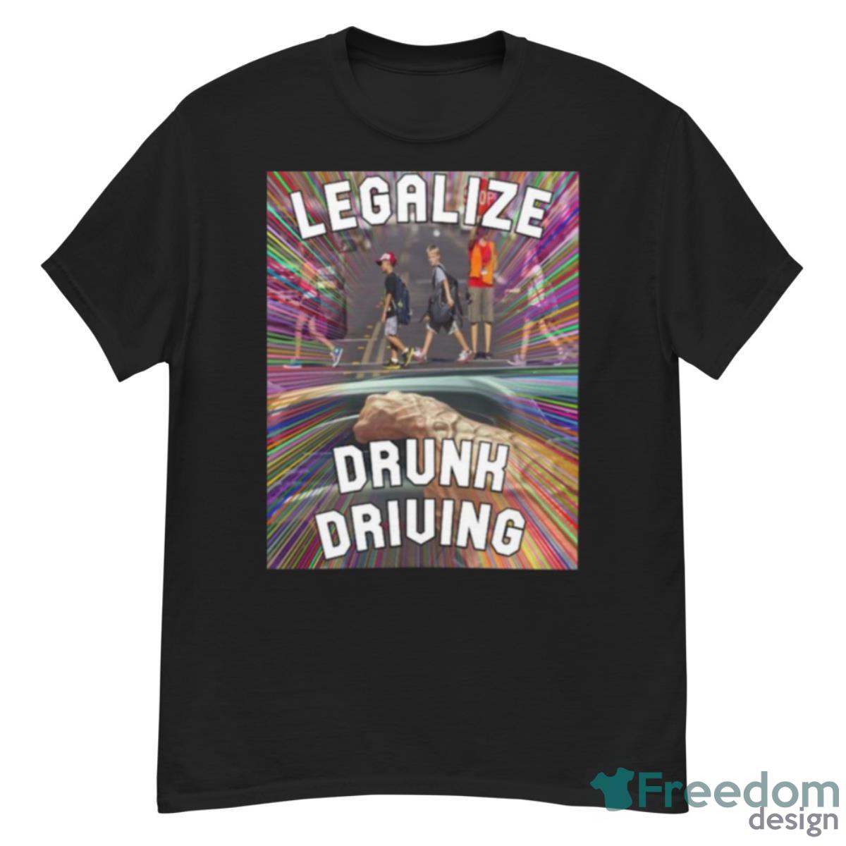 Legalize Drunk Driving Shirt - G500 Men’s Classic T-Shirt