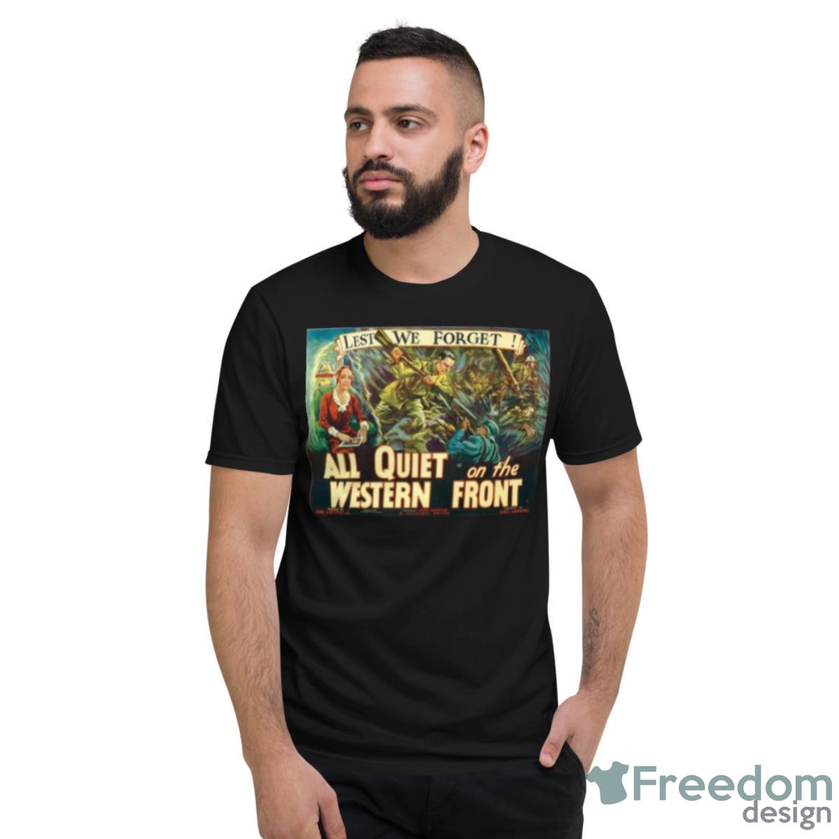 Lest We Forget All Quiet On The Western Front Shirt - Short Sleeve T-Shirt