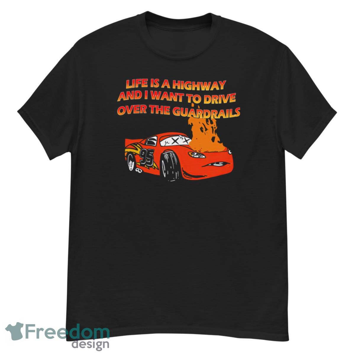 Life Is A Highway And I Want To Drive Over The Guardrails Shirt - G500 Men’s Classic T-Shirt