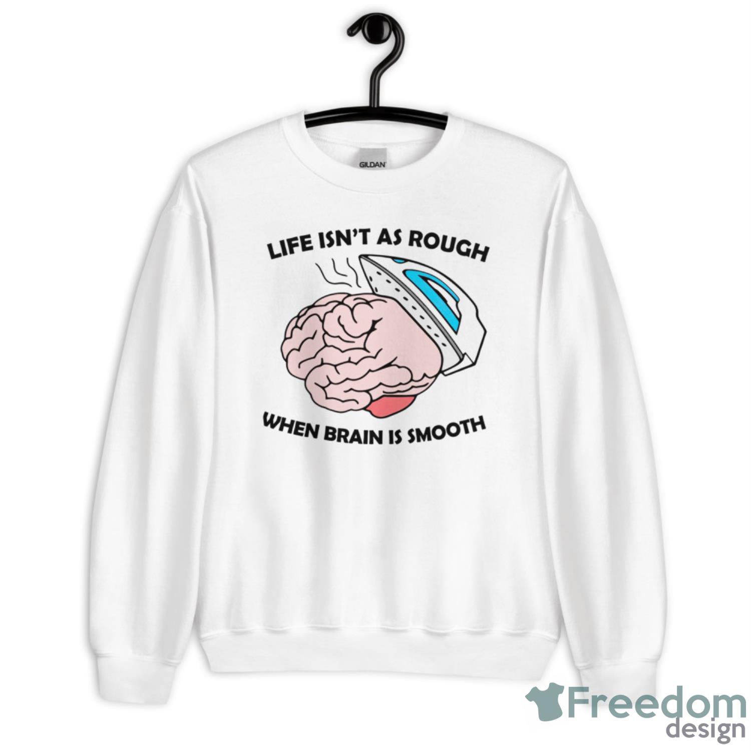 Life Isn’t As Rough When Brain Is Smooth Shirt - Short Sleeve T-Shirt