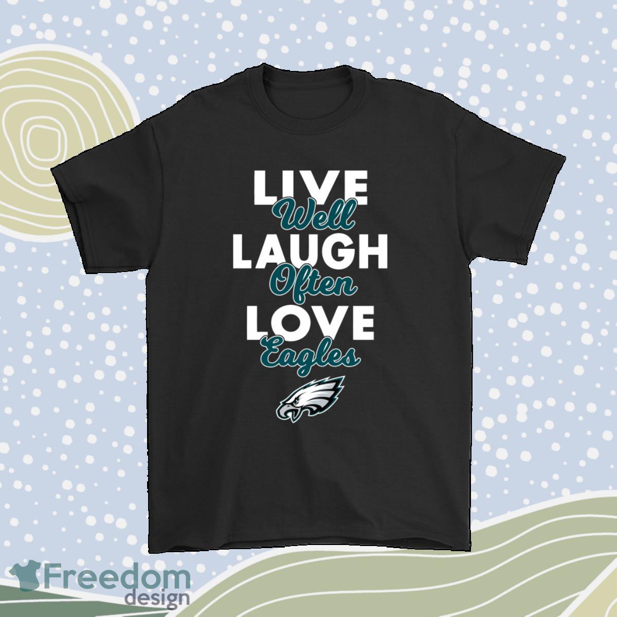 Live Well Laugh Often Love The Philadelphia Eagles Nfl Shirt Product Photo 1