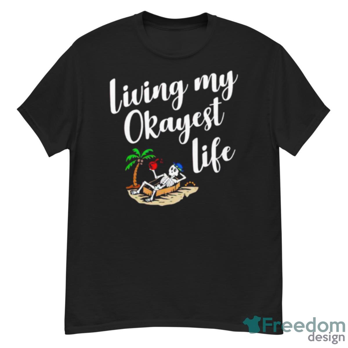 Living My Okayest Life Shirt - G500 Men’s Classic T-Shirt