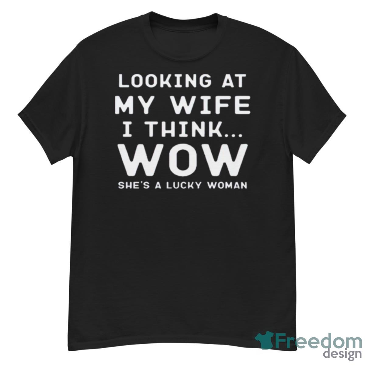 Looking At My Wife I Think Wow She’s A Lucky Woman Shirt - G500 Men’s Classic T-Shirt