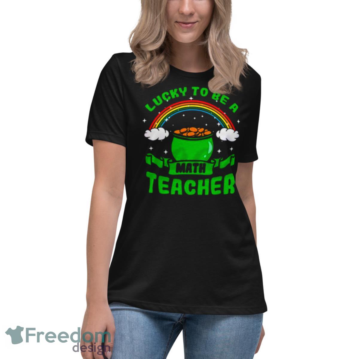 Lucky To Be A Math Teacher Rainbow Shirt - Womens Relaxed Short Sleeve Jersey Tee Lucky To Be A Math Teacher Rainbow Shirt - Womens Relaxed Short Sleeve Jersey Tee