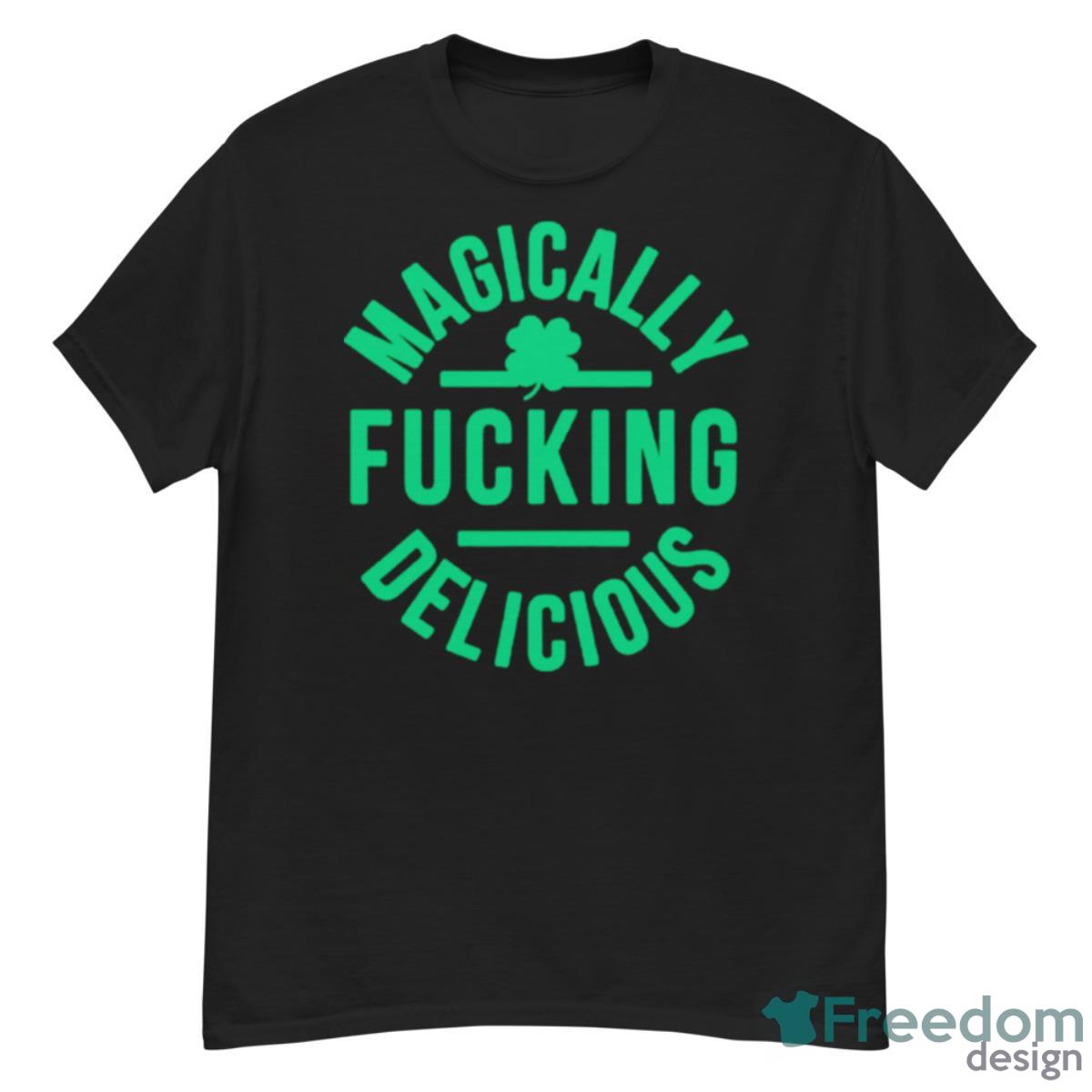 Magically Fucking Delicious St. Patrick’s Day Shirt - G500 Men’s Classic T-Shirt