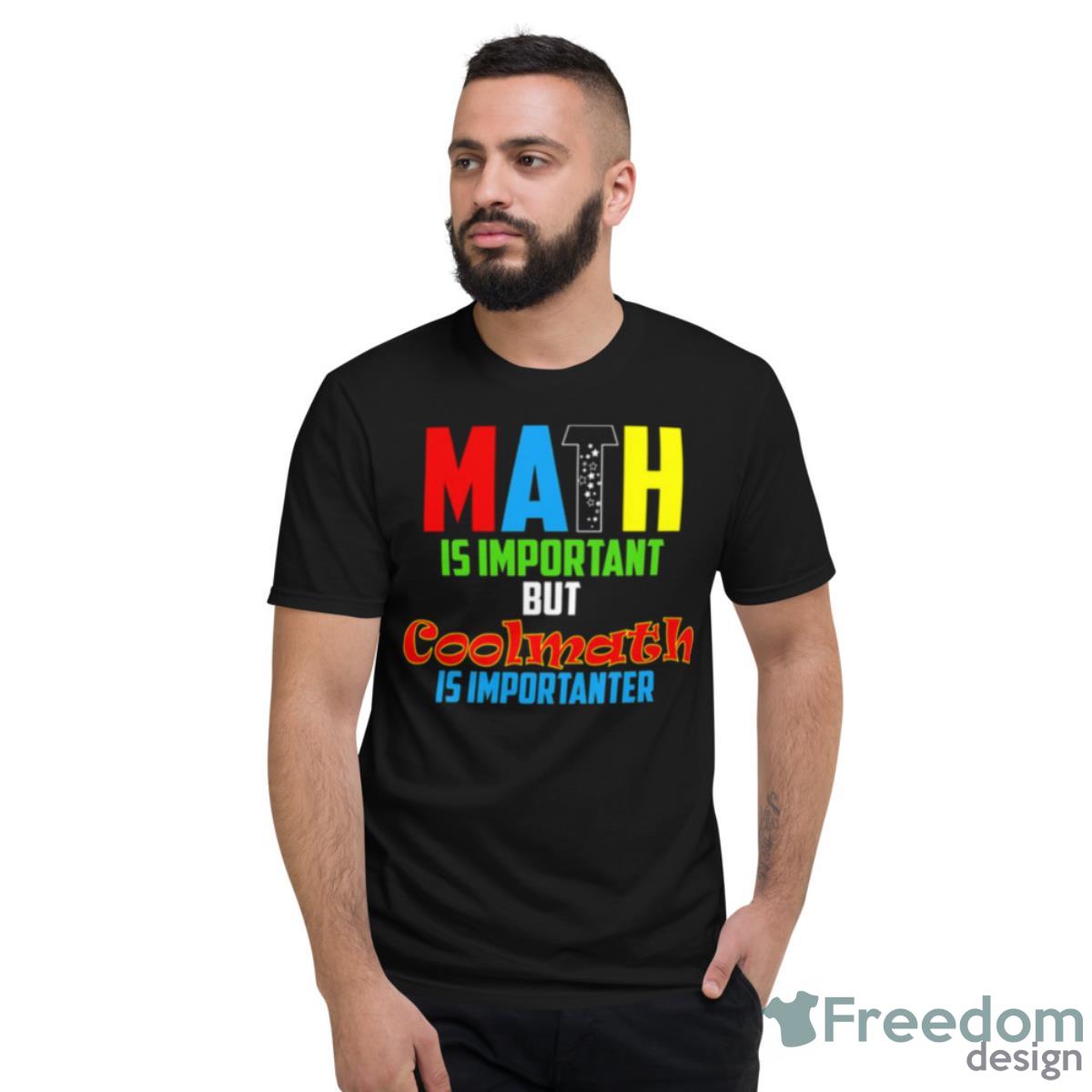 Math Is Important But Coolmath Shirt - Short Sleeve T-Shirt