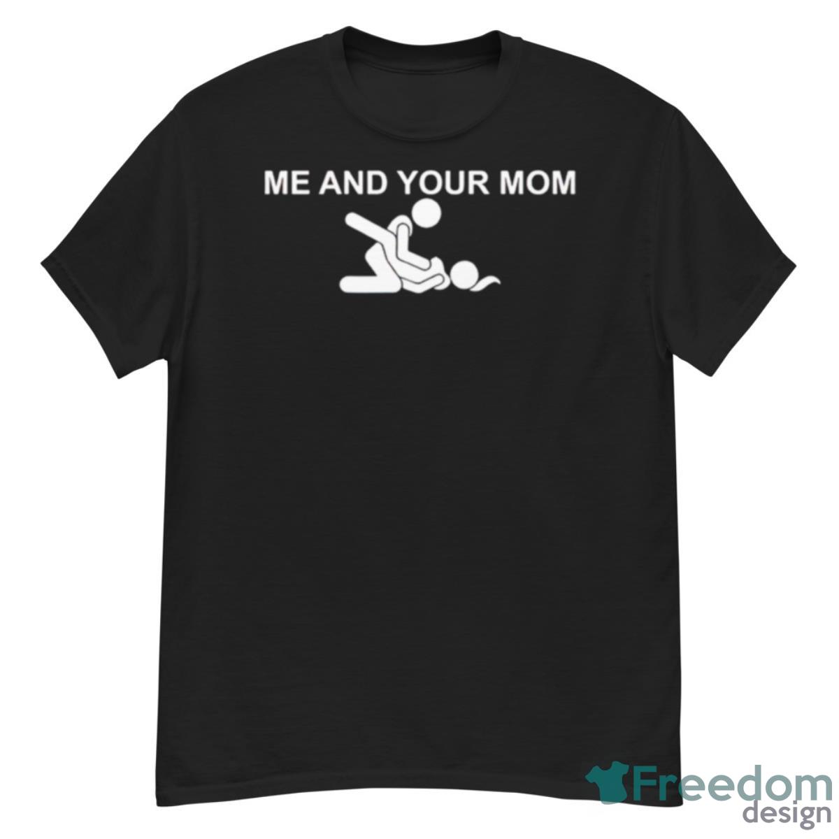 Me And Your Mom Missionary Sex Shirt - G500 Men’s Classic T-Shirt